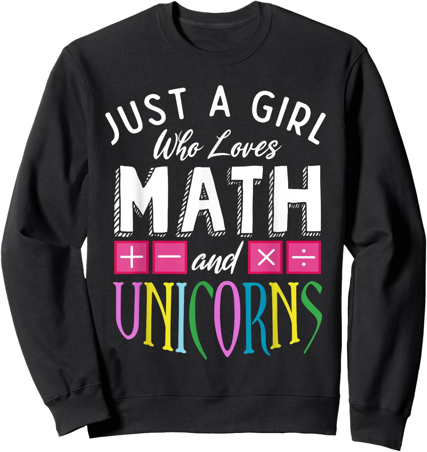 Just a Girl who loves Math & Unicorns Funny Mathematics Sweatshirt - Sweatshirt | Black