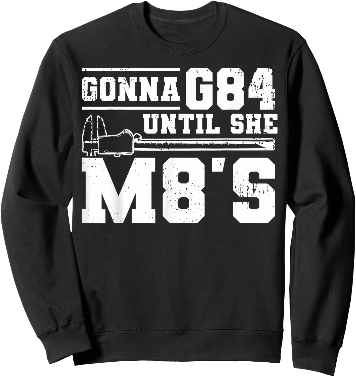 Gonna G84 Until She M8's Sweatshirt - Sweatshirt | Black
