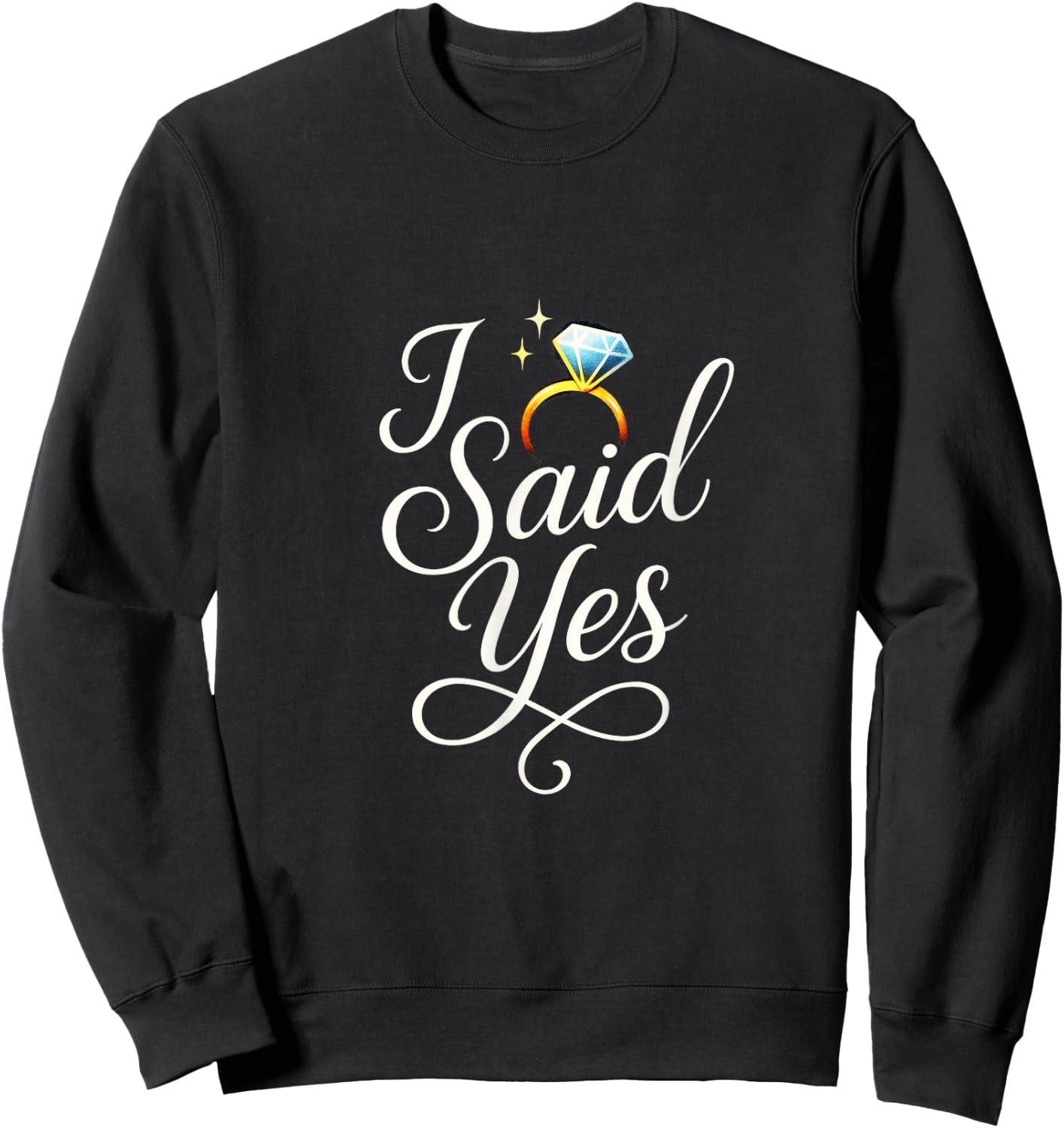 I Said Yes - Engagement Announcement Sweatshirt - Sweatshirt | Black
