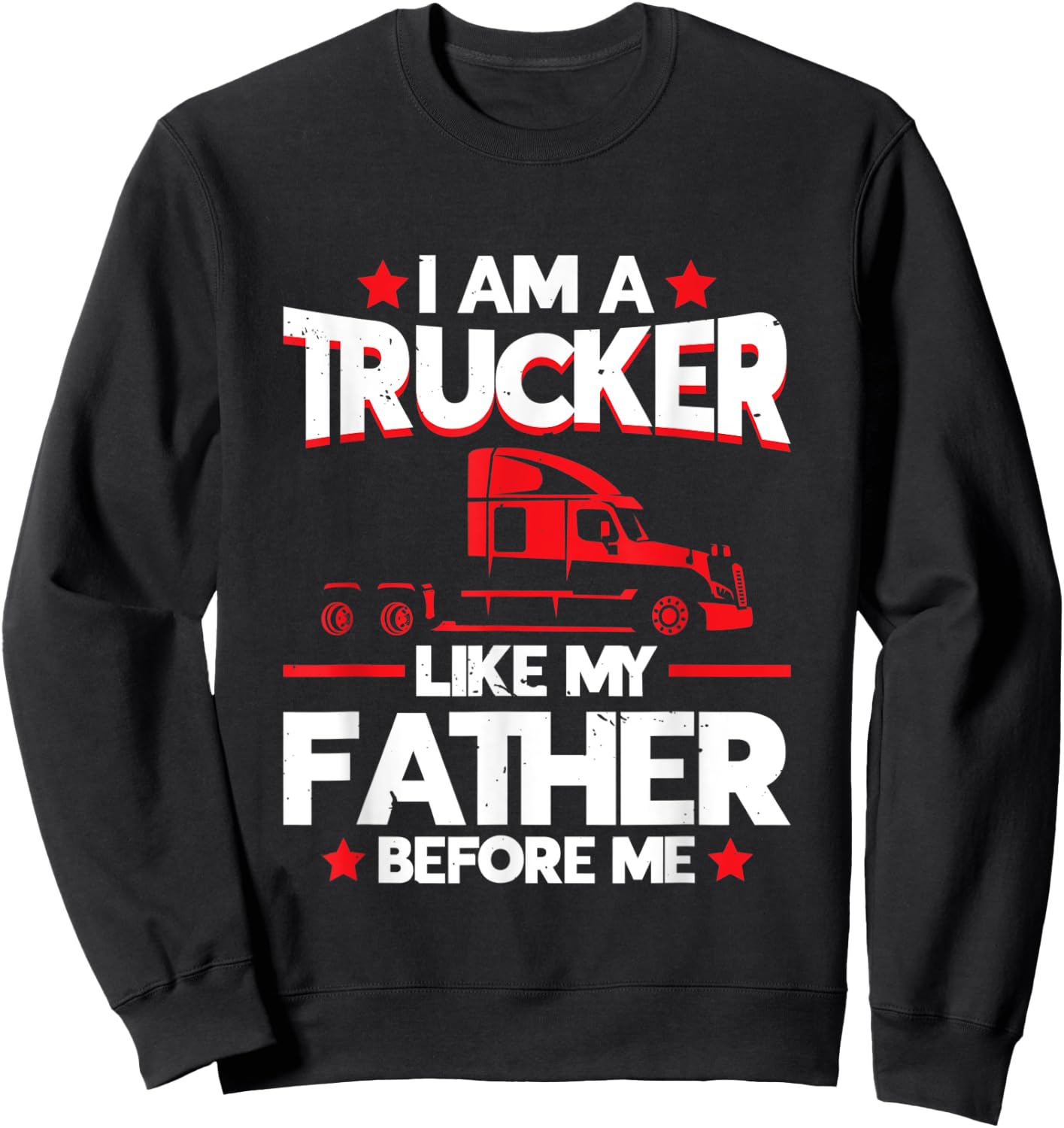 I am a Trucker Like my Father before | Trucker Sweatshirt - Sweatshirt | Black