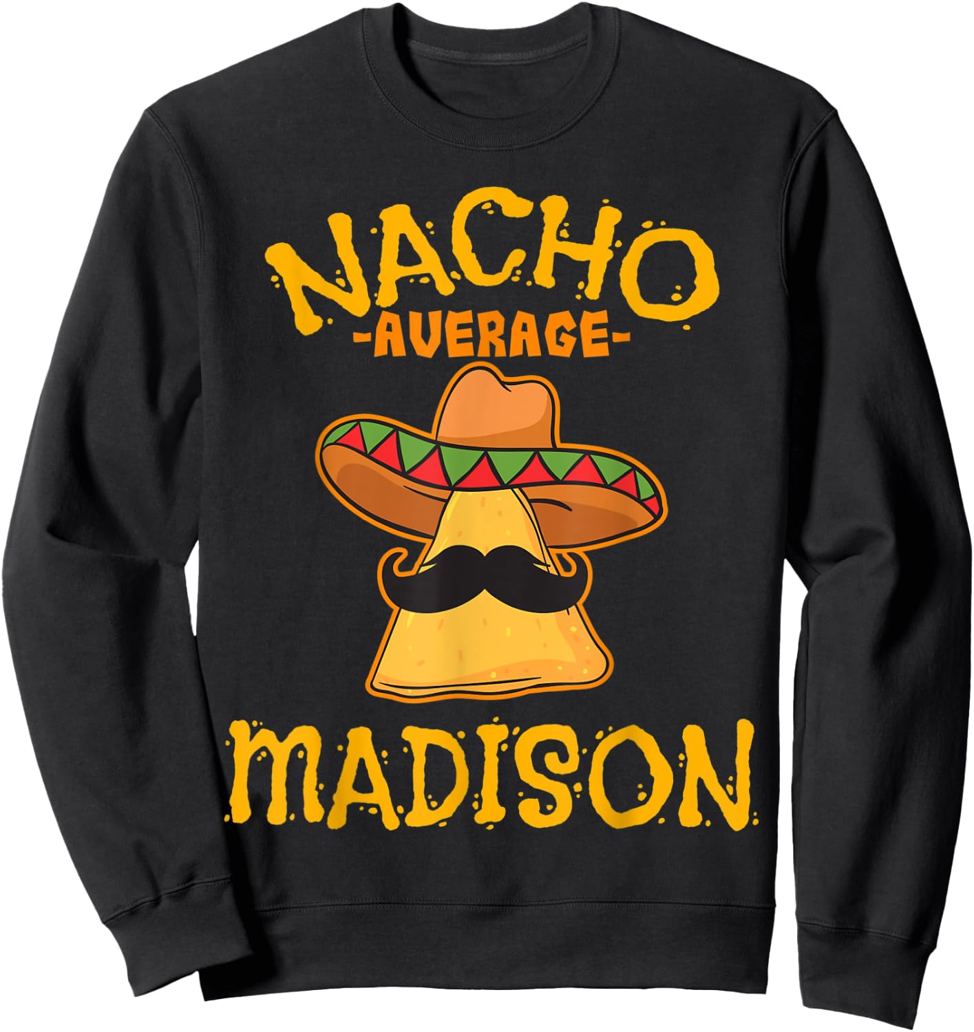 Nacho Average Madison Personalized Name Funny Taco Sweatshirt - Sweatshirt | Black