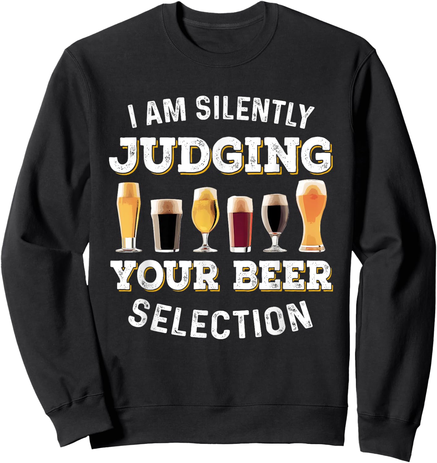 I Am Silently Judging Your Beer Selection Funny Sweatshirt - Sweatshirt | Black
