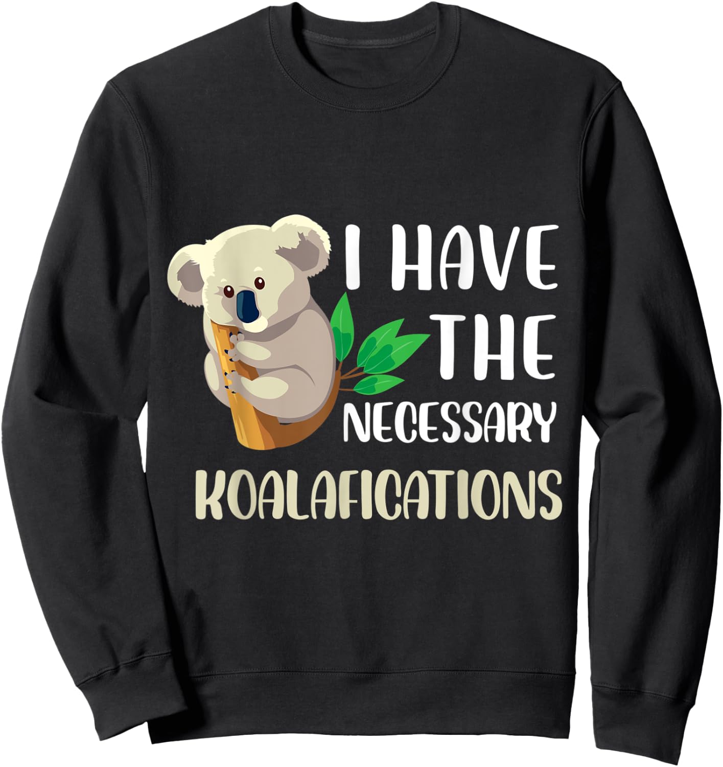 I have the necessary koalafications Design Sweatshirt - Sweatshirt | Black