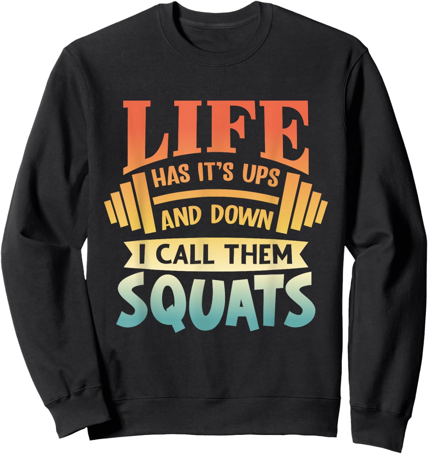Life Has Its Ups And Downs I Call Them Squats Gym Fitness Sweatshirt - Sweatshirt | Black