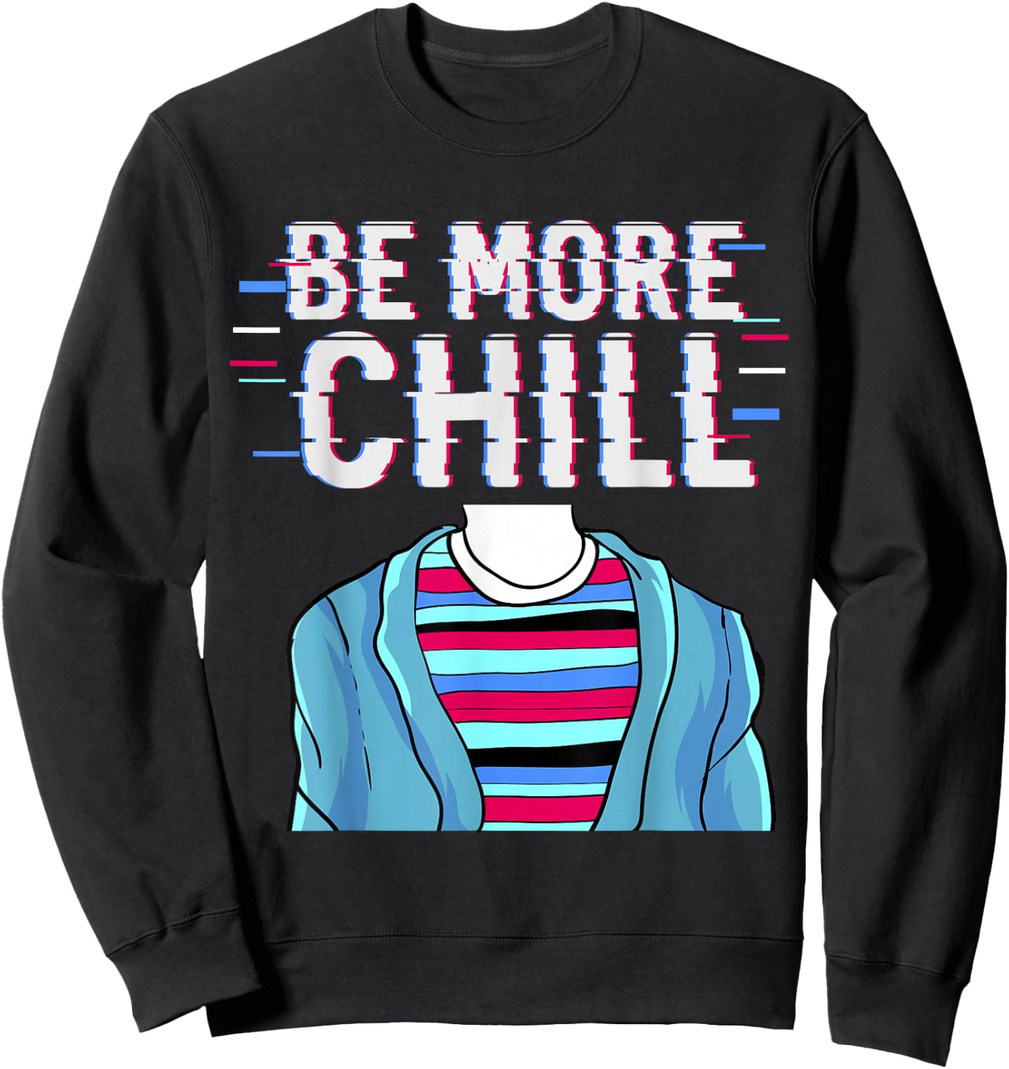 Be More Chill , Chilling , Relax Shirt Sweatshirt - Sweatshirt | Black