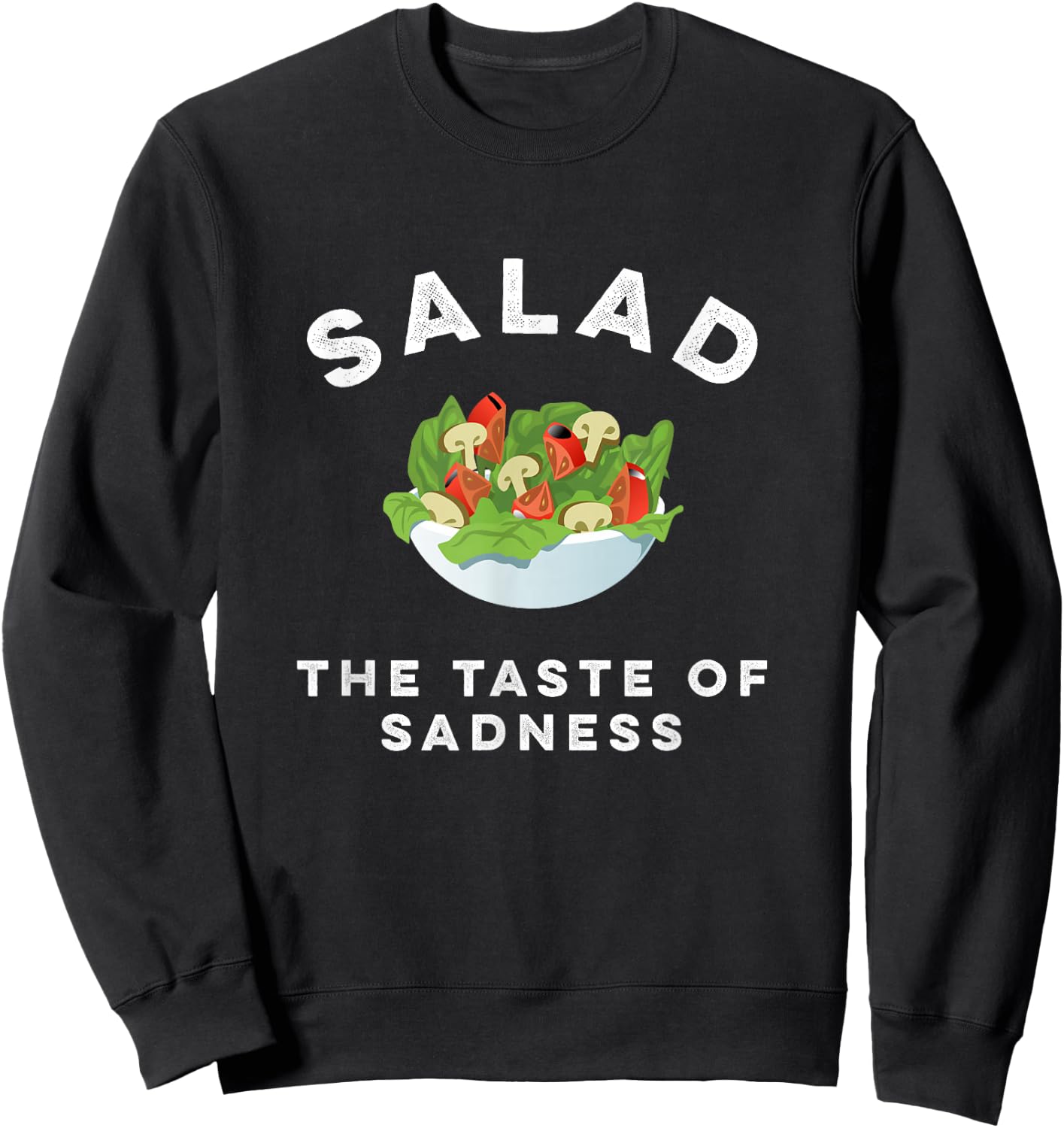 Salad The Taste Of Sadness Funny Food & Candy Lover Sweatshirt - Sweatshirt | Black