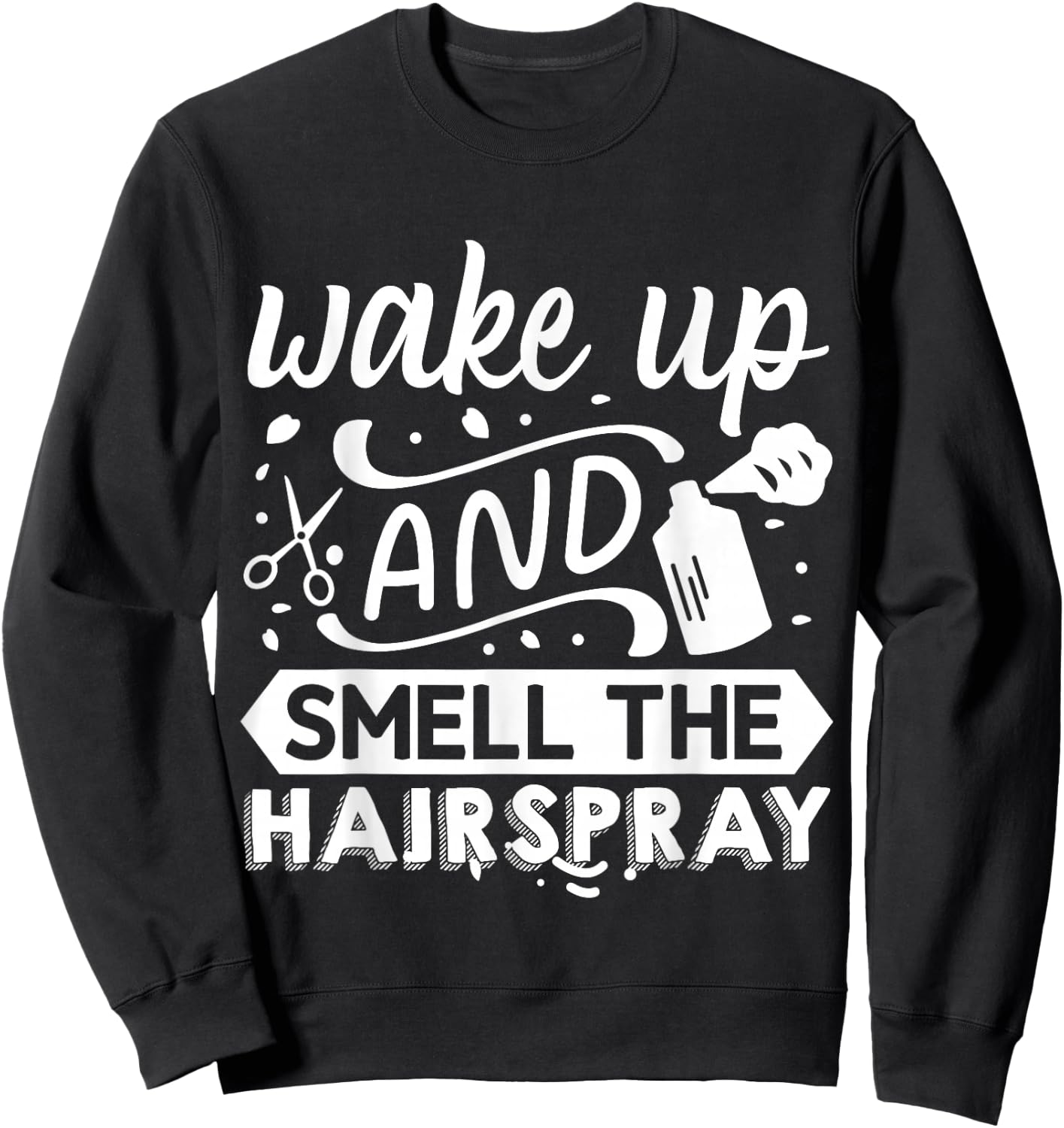Wake Up And Smell The Hairspray Sweatshirt - Sweatshirt | Black
