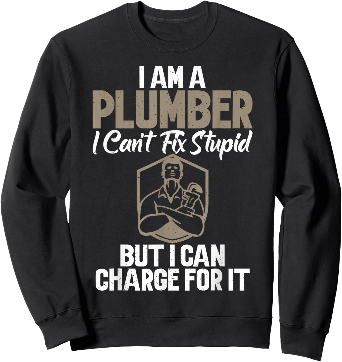 I'm a plumber can't fix stupidly, but I can charge it Sweatshirt - Sweatshirt | Black