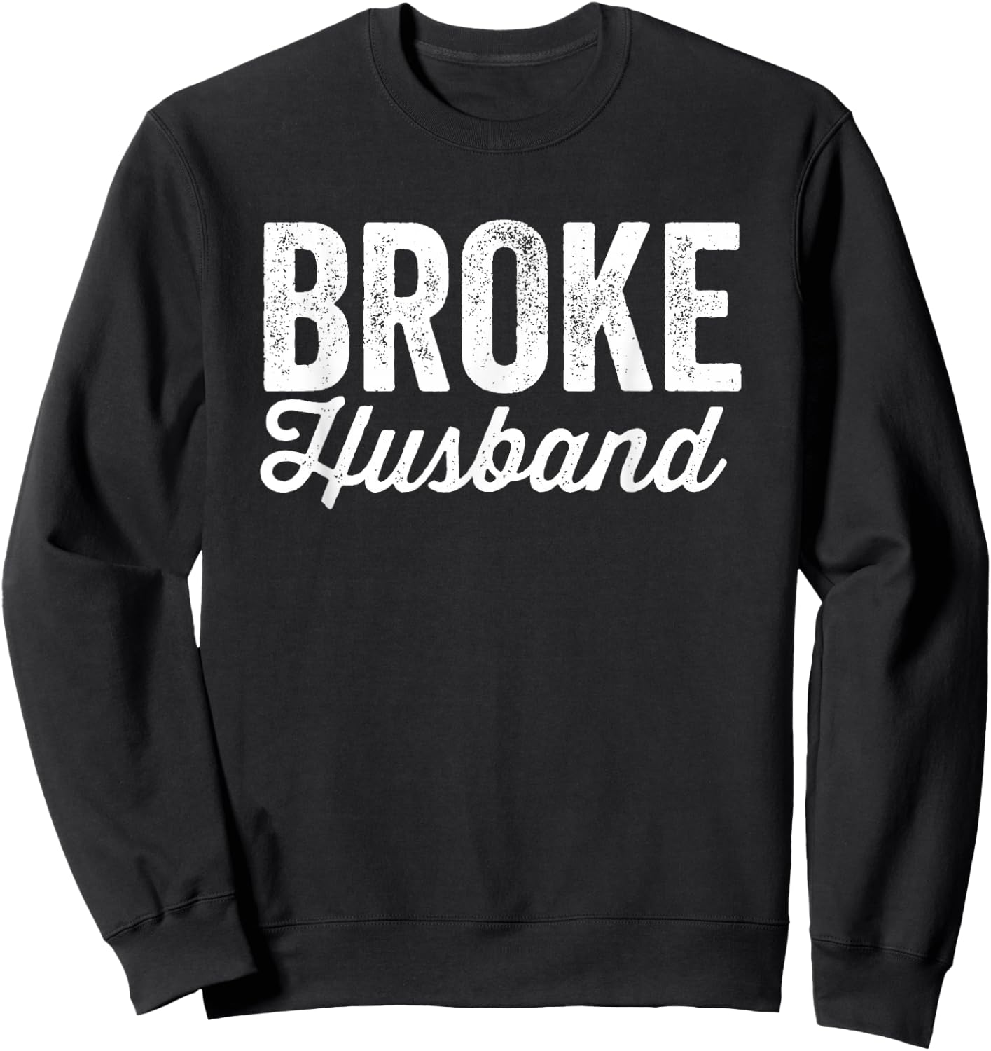 Broke Husband Spoiled Wife Funny Matching Couples Sweatshirt - Sweatshirt | Black