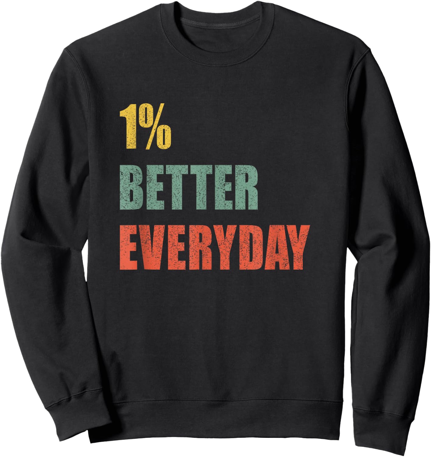 1% Better Every Day - Motivation Quote Sweatshirt - Sweatshirt | Black