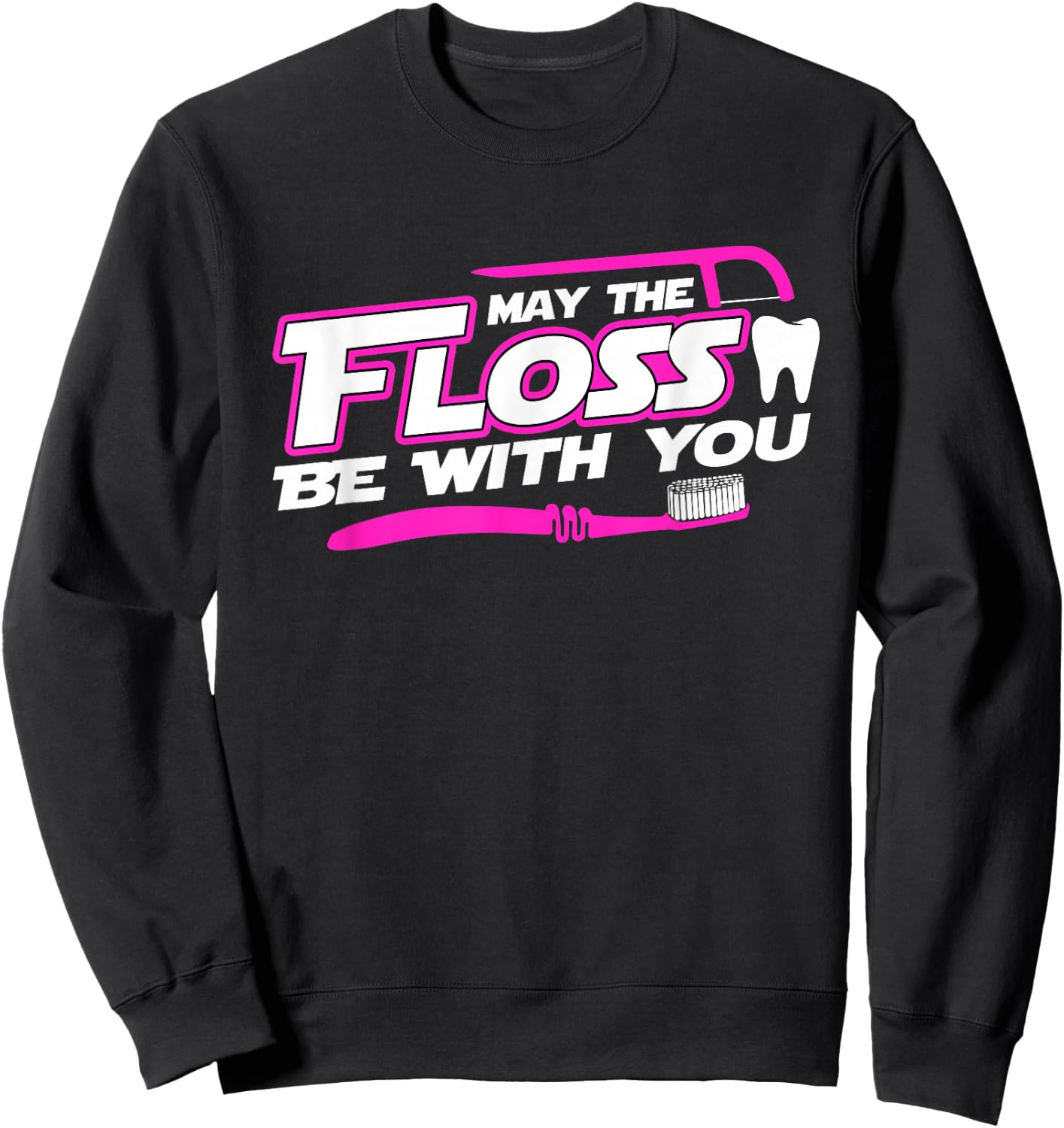 MAY THE FLOSS BE WITH YOU shirt Dental Hygienist Dentist Sweatshirt - Sweatshirt | Black