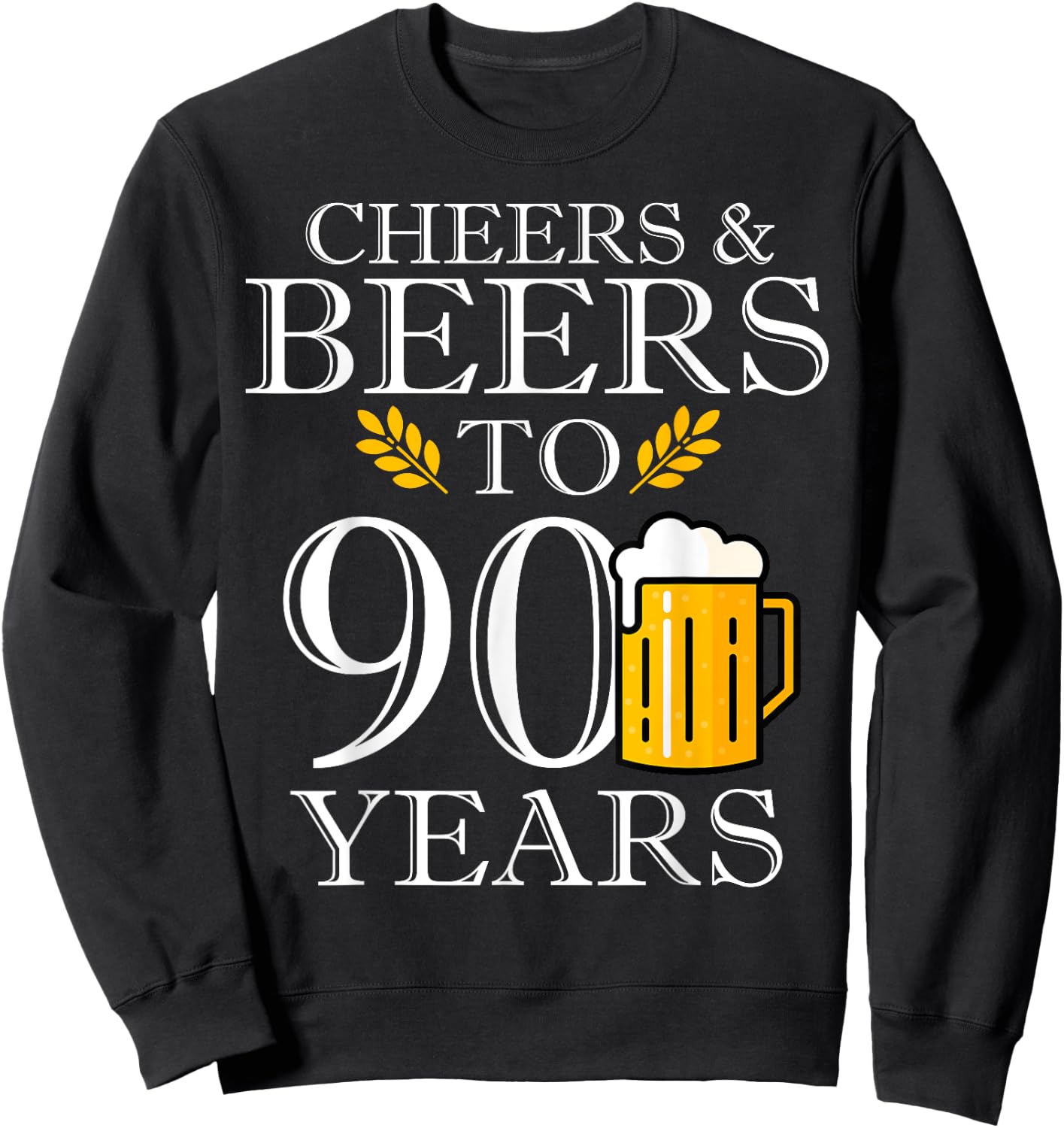 Cheers & Beers To 90 Years Old Birthday Drinking Beer Party Sweatshirt - Sweatshirt | Black