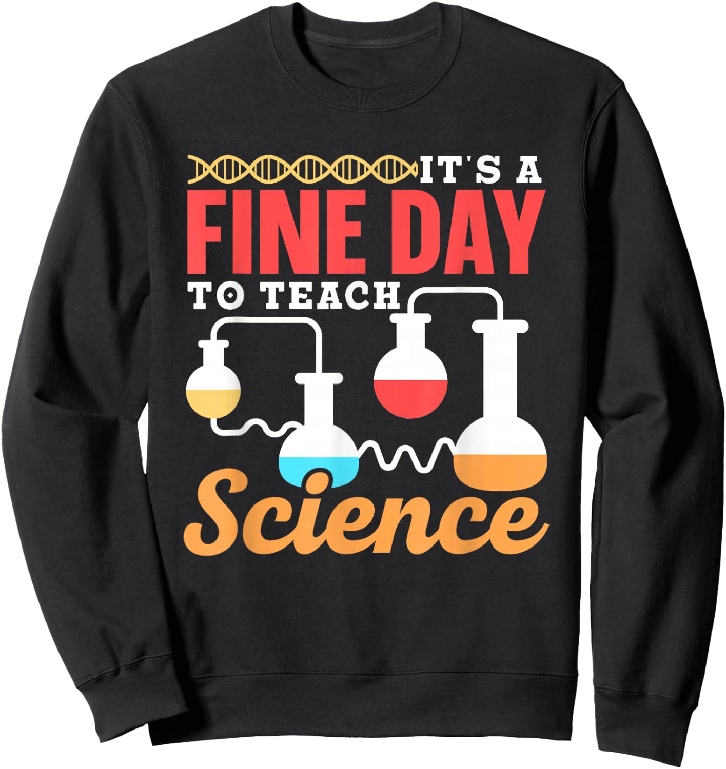 It Is A Good Day To Teach Science Class Teacher Sweatshirt - Sweatshirt | Black