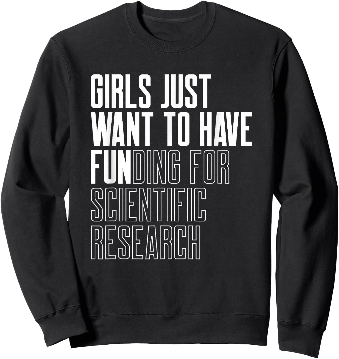 Girls Just Want to Have Funding for Scientific Research Sweatshirt - Sweatshirt | Black