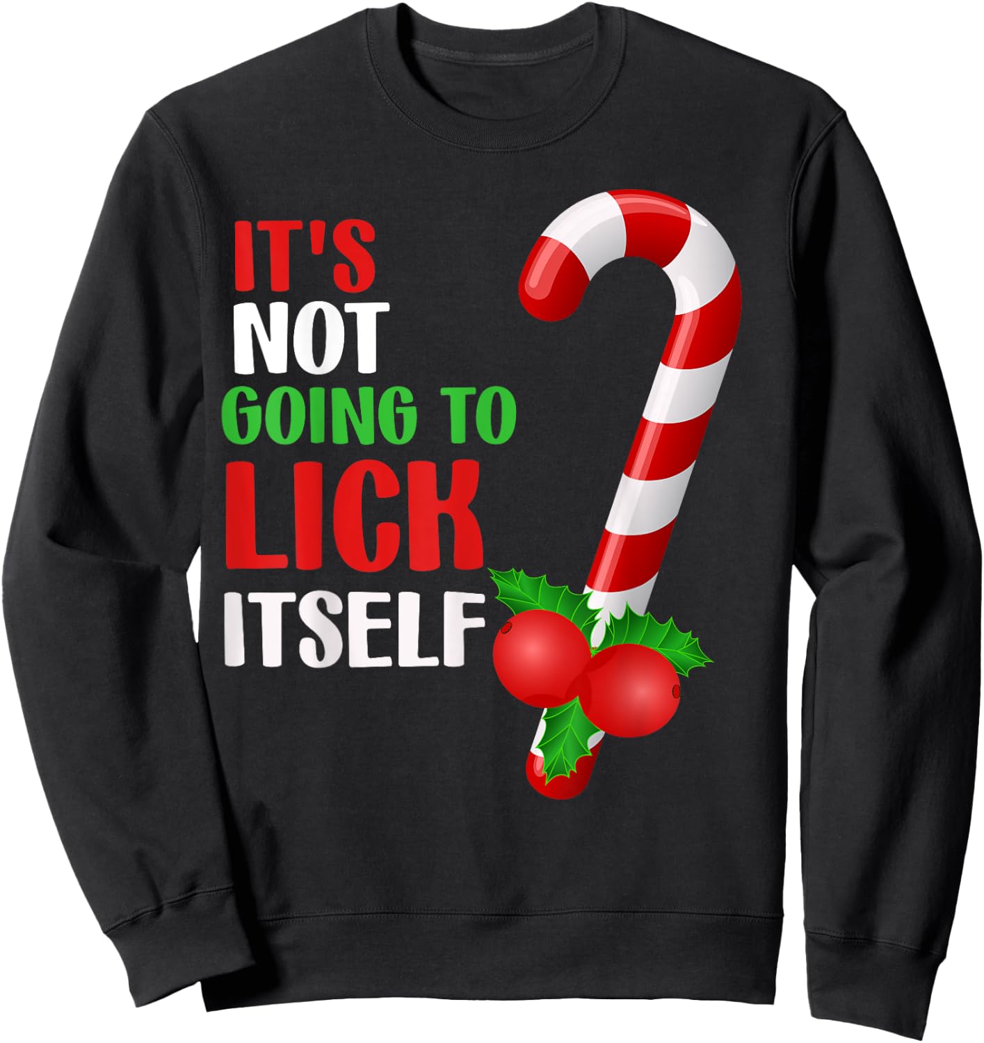 Christmas Funny Candy Canes It`s Not Going to Lick Itself Sweatshirt - Sweatshirt | Black
