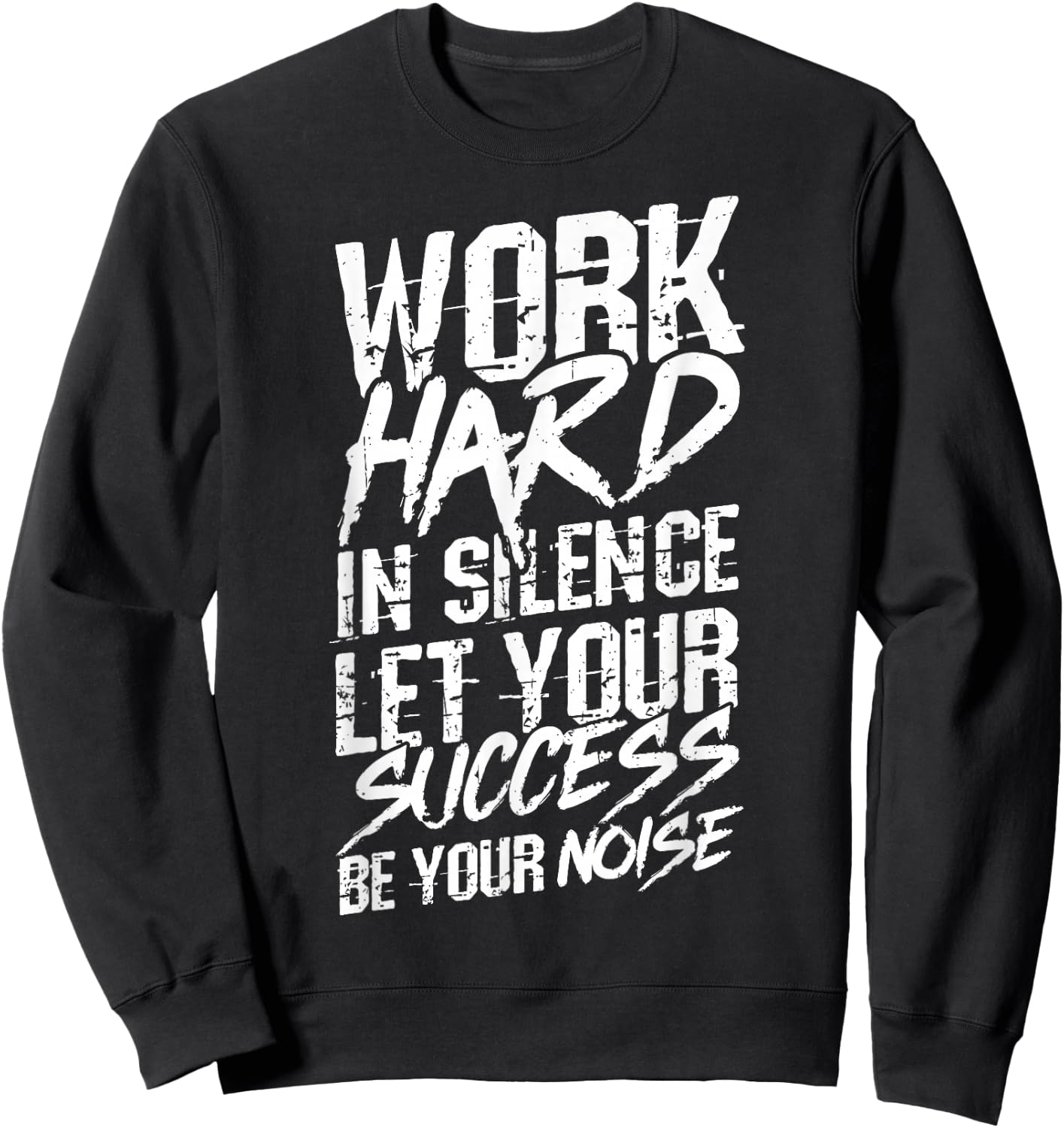 Work Hard in Silence LET Your Success BE Your Noise Sweatshirt - Sweatshirt | Black