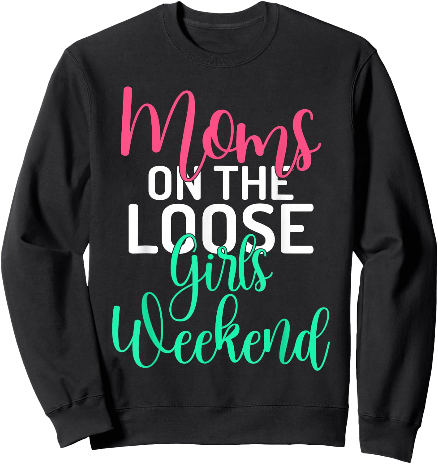 Moms on the Loose Girls Weekend Girls Trip Sweatshirt - Sweatshirt | Black