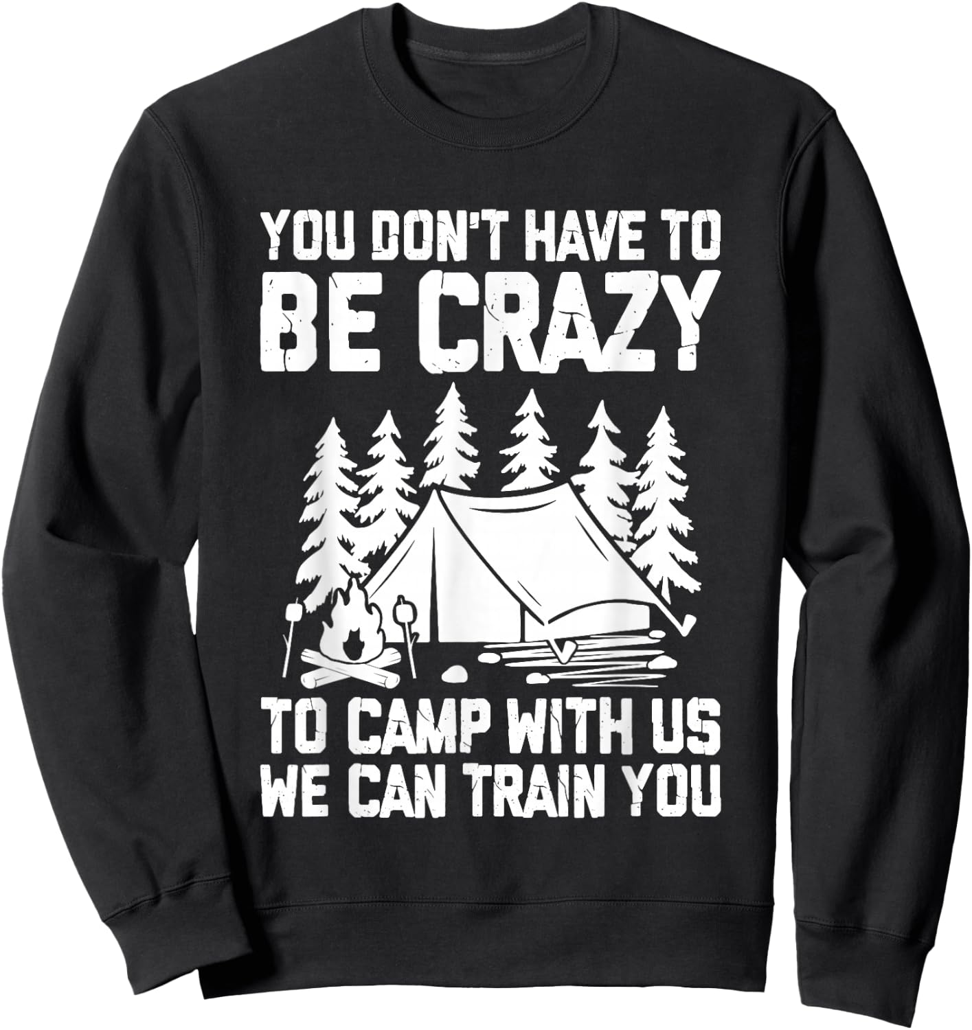 You Don't Have to Be Crazy To Camp With Us Funny Camping Sweatshirt - Sweatshirt | Black