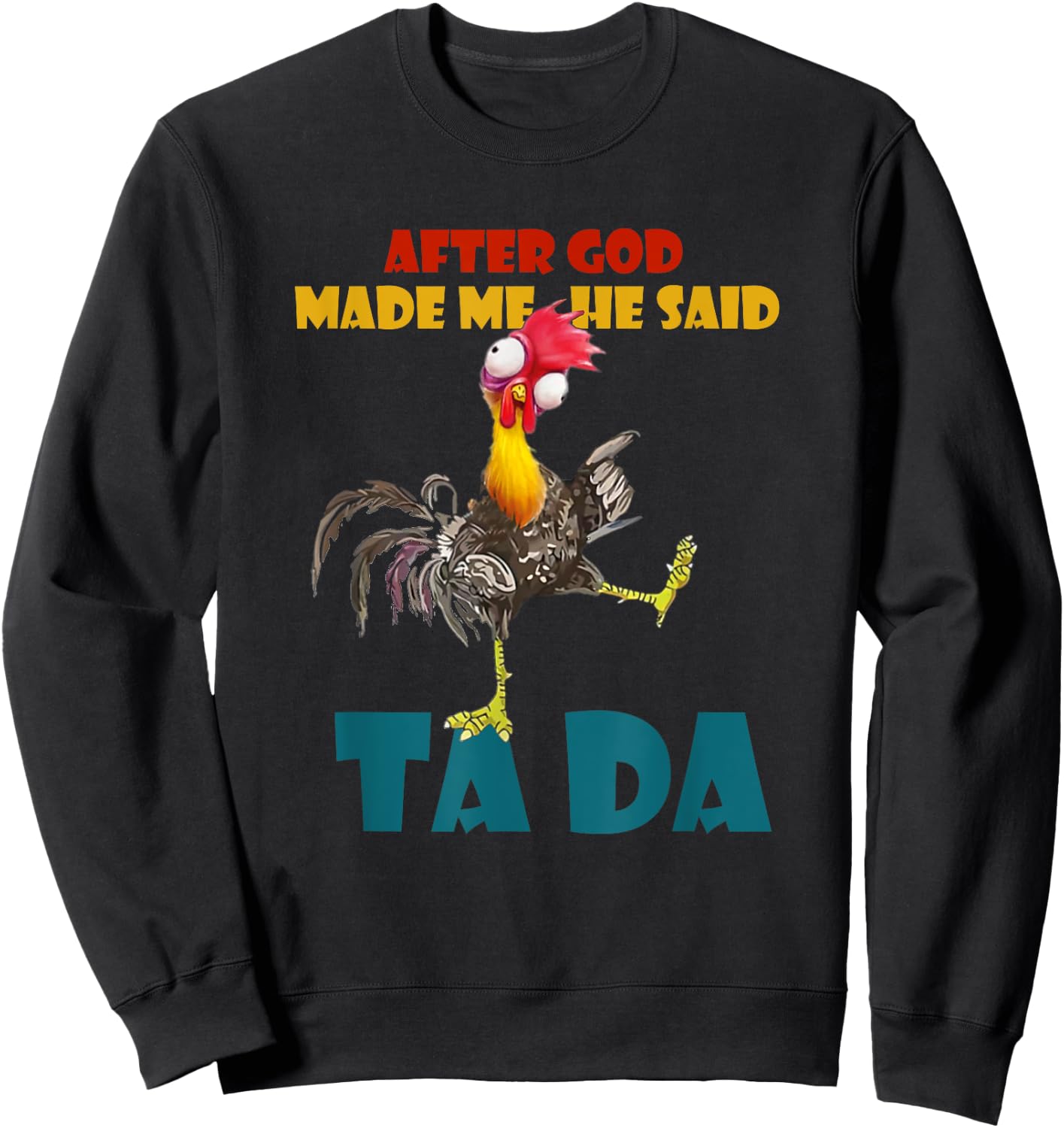Funny Chicken Outfits, After God Made Me He Said Tada Sweatshirt - Sweatshirt | Black