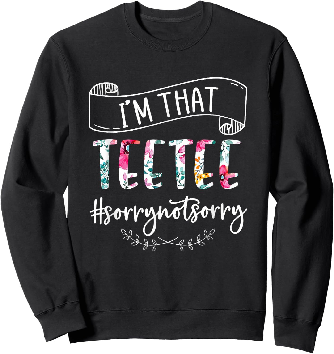 I'm That Teetee Sorry Not Sorry Shirt Sweatshirt - Sweatshirt | Black