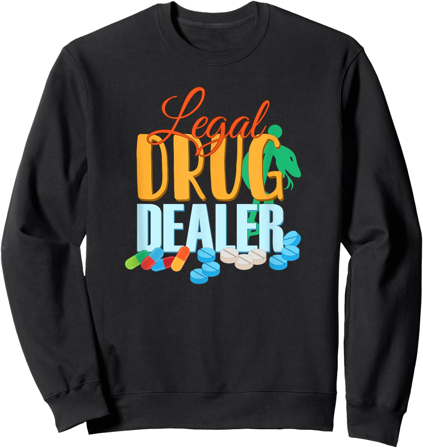 Pharmacist Legal Drug Dealer for druggists pharmacists Sweatshirt - Sweatshirt | Black