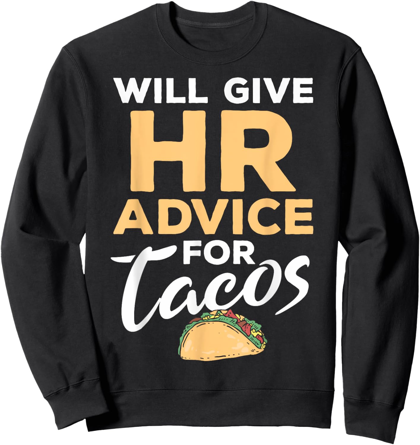 HR Professionals HR Taco Will Give HR Advice For Tacos Sweatshirt - Sweatshirt | Black