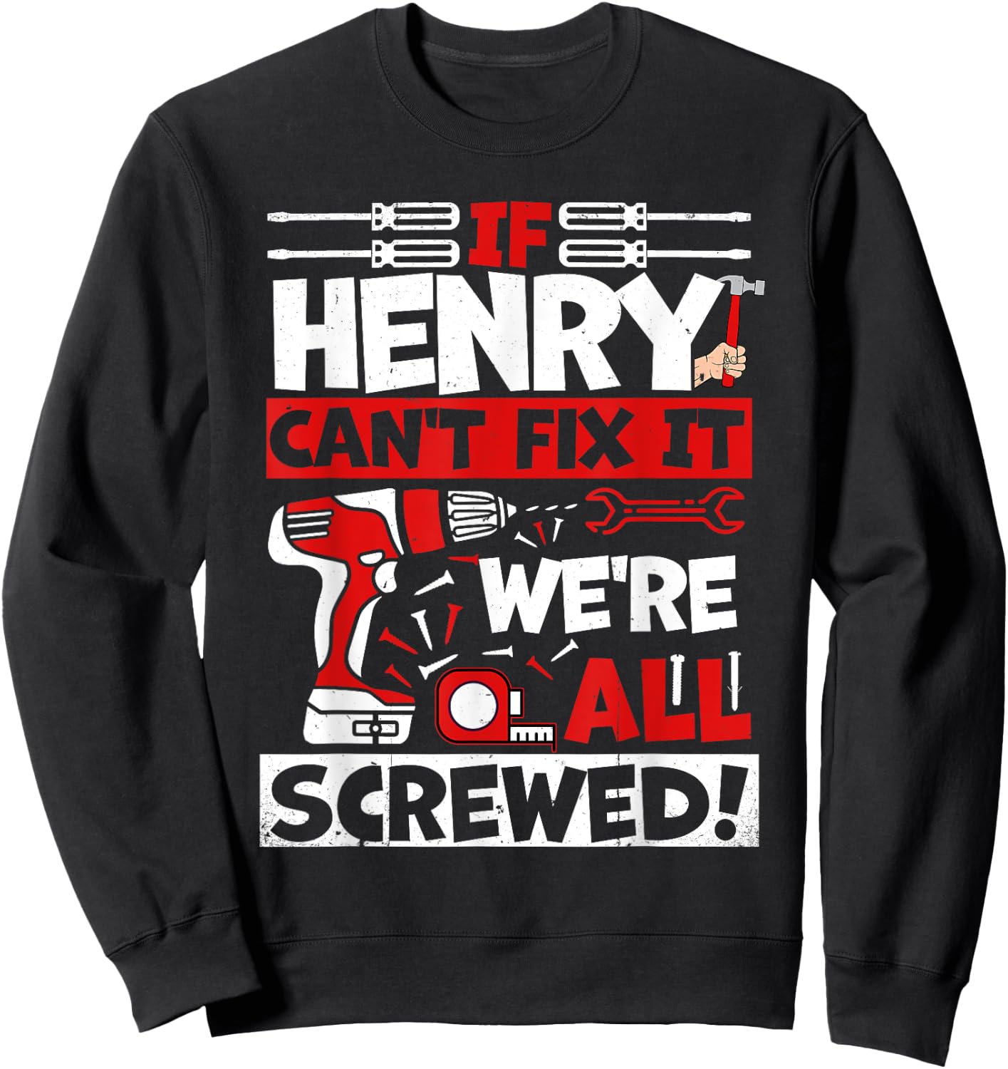 Funny Henry. If Henry Can't Fix It, We're All Screwed Sweatshirt - Sweatshirt | Black