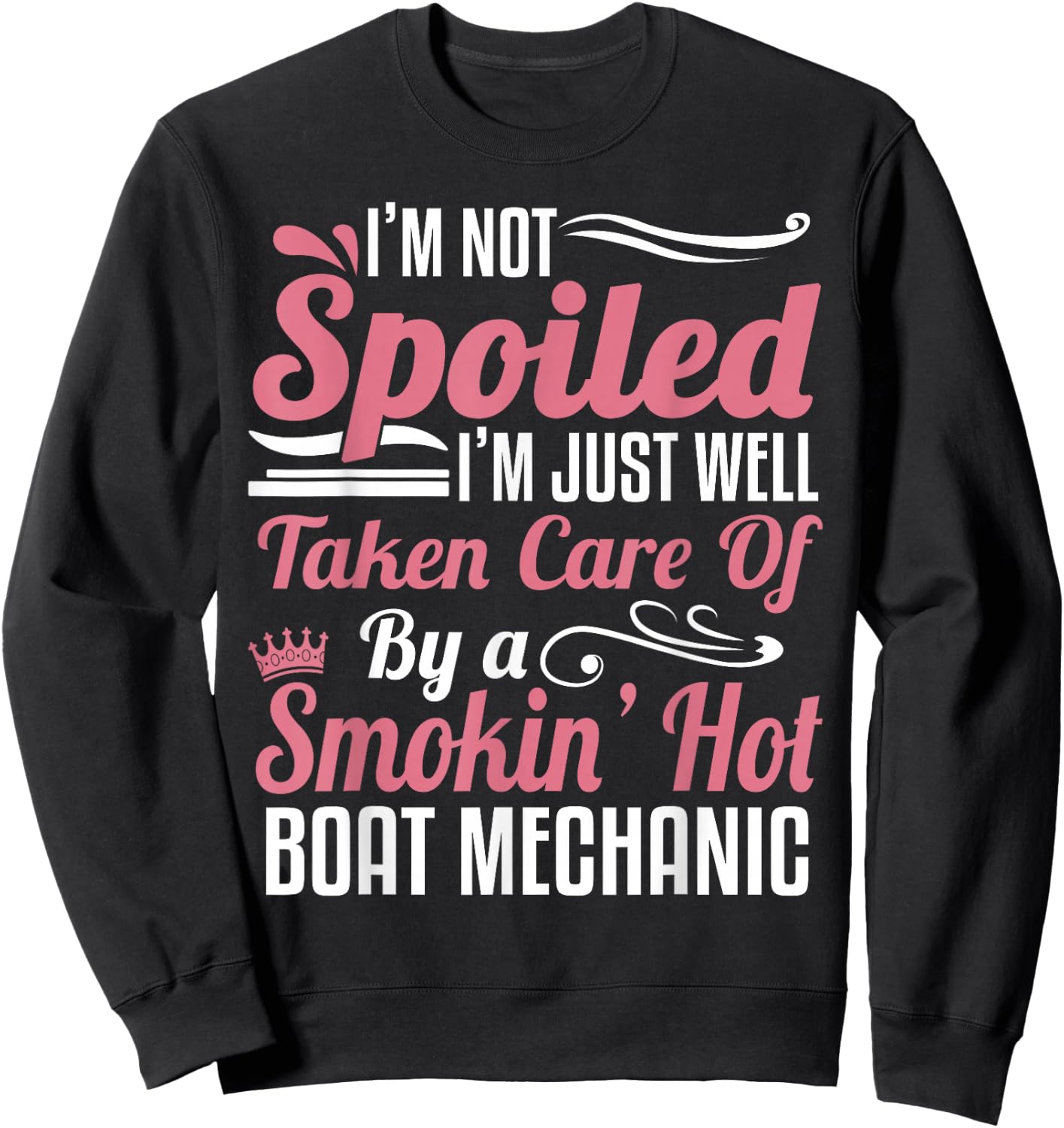 Boat Mechanic Wife - I'm Not Spoiled Sweatshirt - Sweatshirt | Black