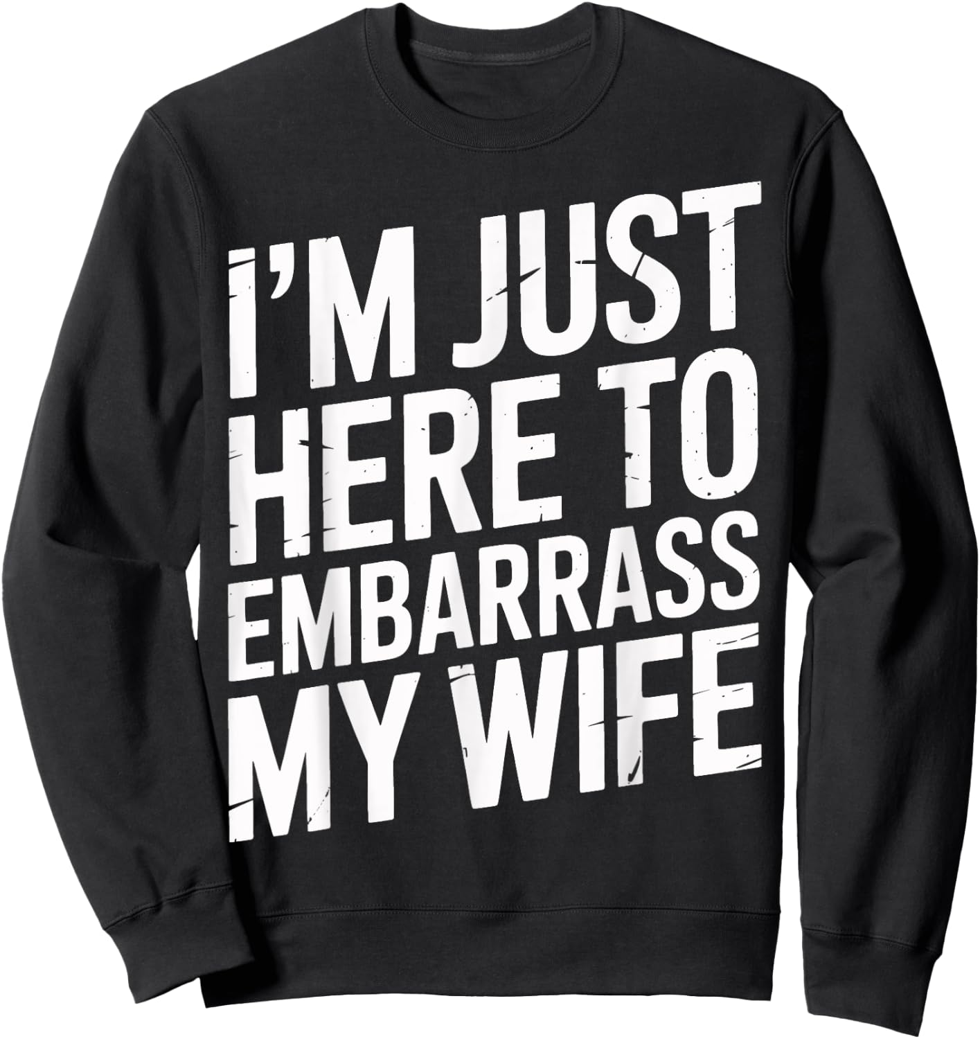 I'm Just Here To Embarrass My Wife Family Gathering Men's Sweatshirt - Sweatshirt | Black