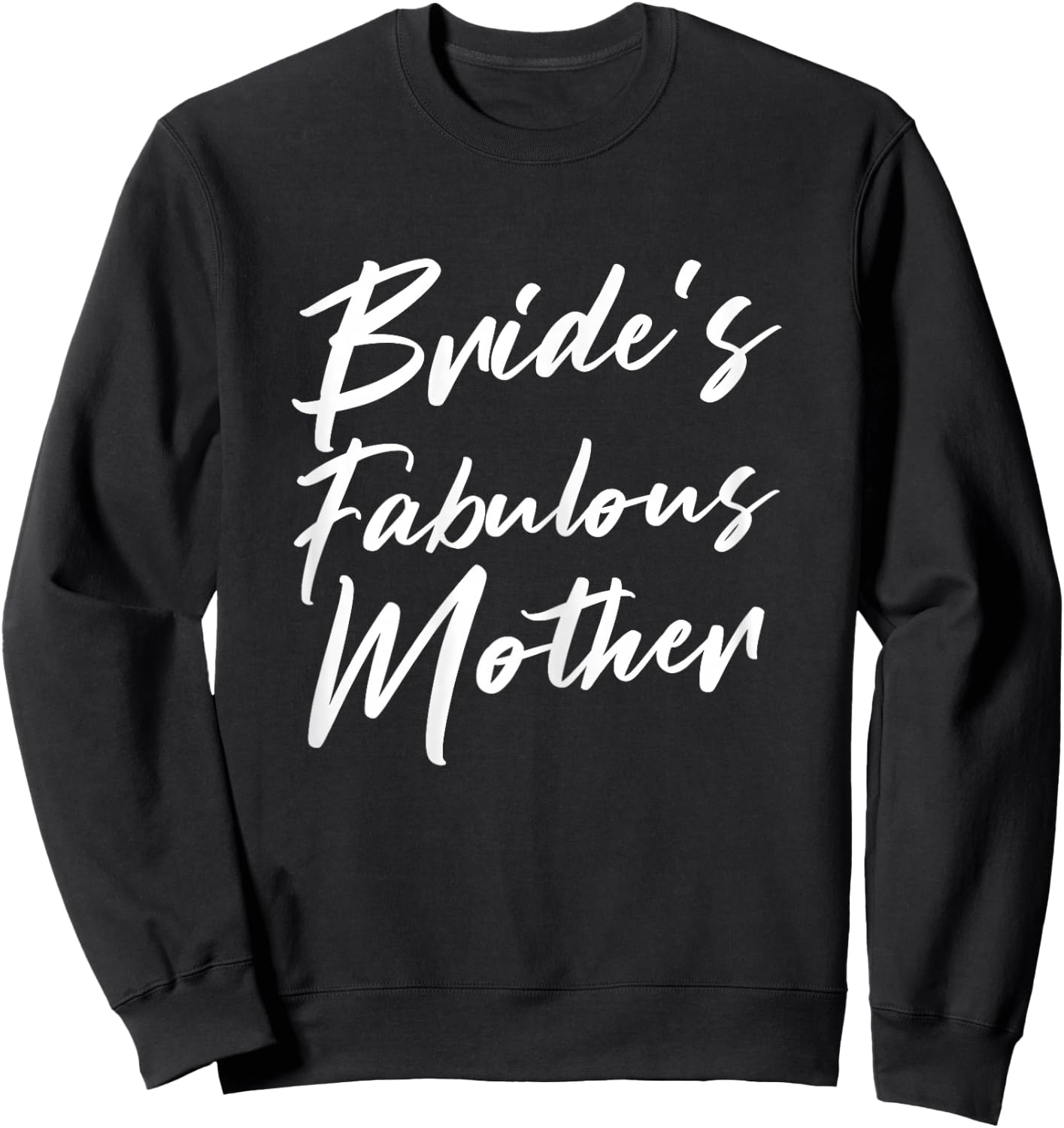 Bride's Fabulous Mother Mom Of The Bride To Be Wedding Sweatshirt - Sweatshirt | Black