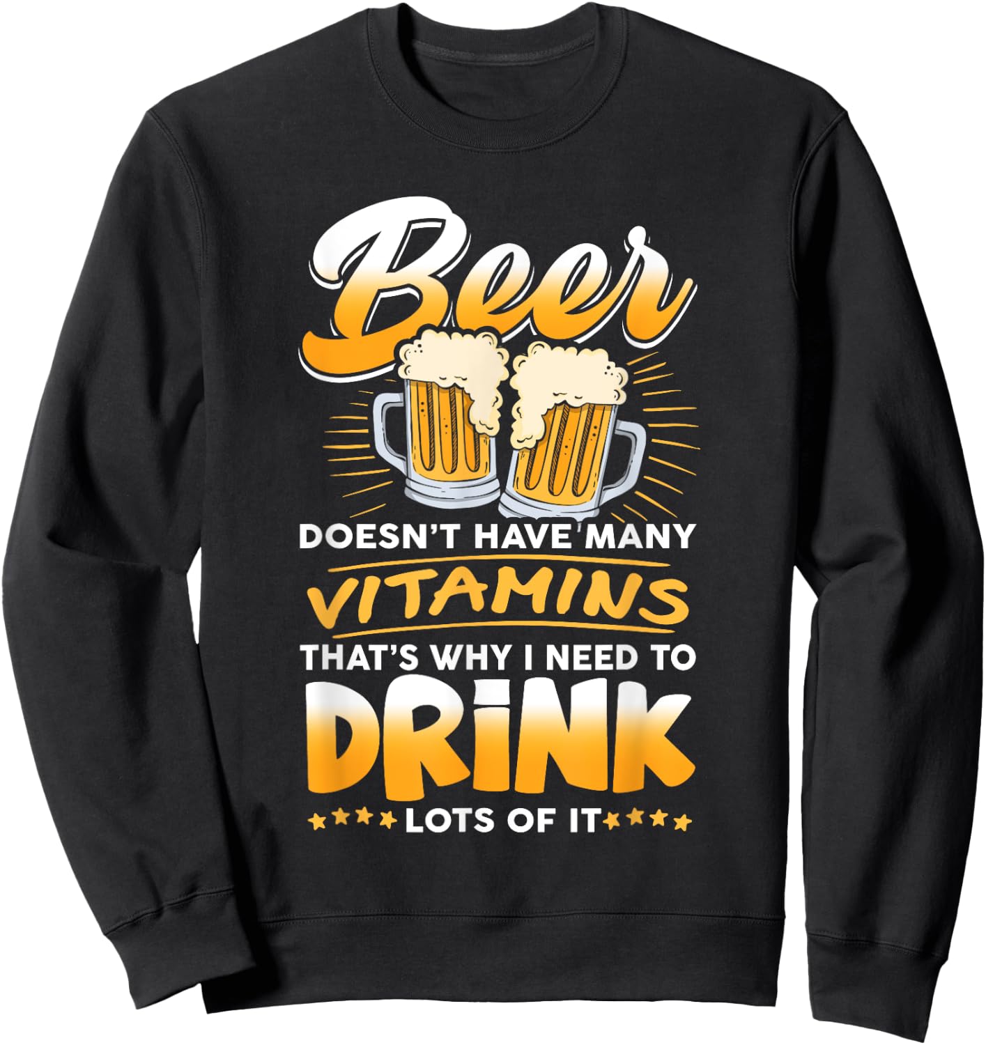 Beer Doesn't Have Many Vitamins, I Need To Drink Lots Of It Sweatshirt - Sweatshirt | Black
