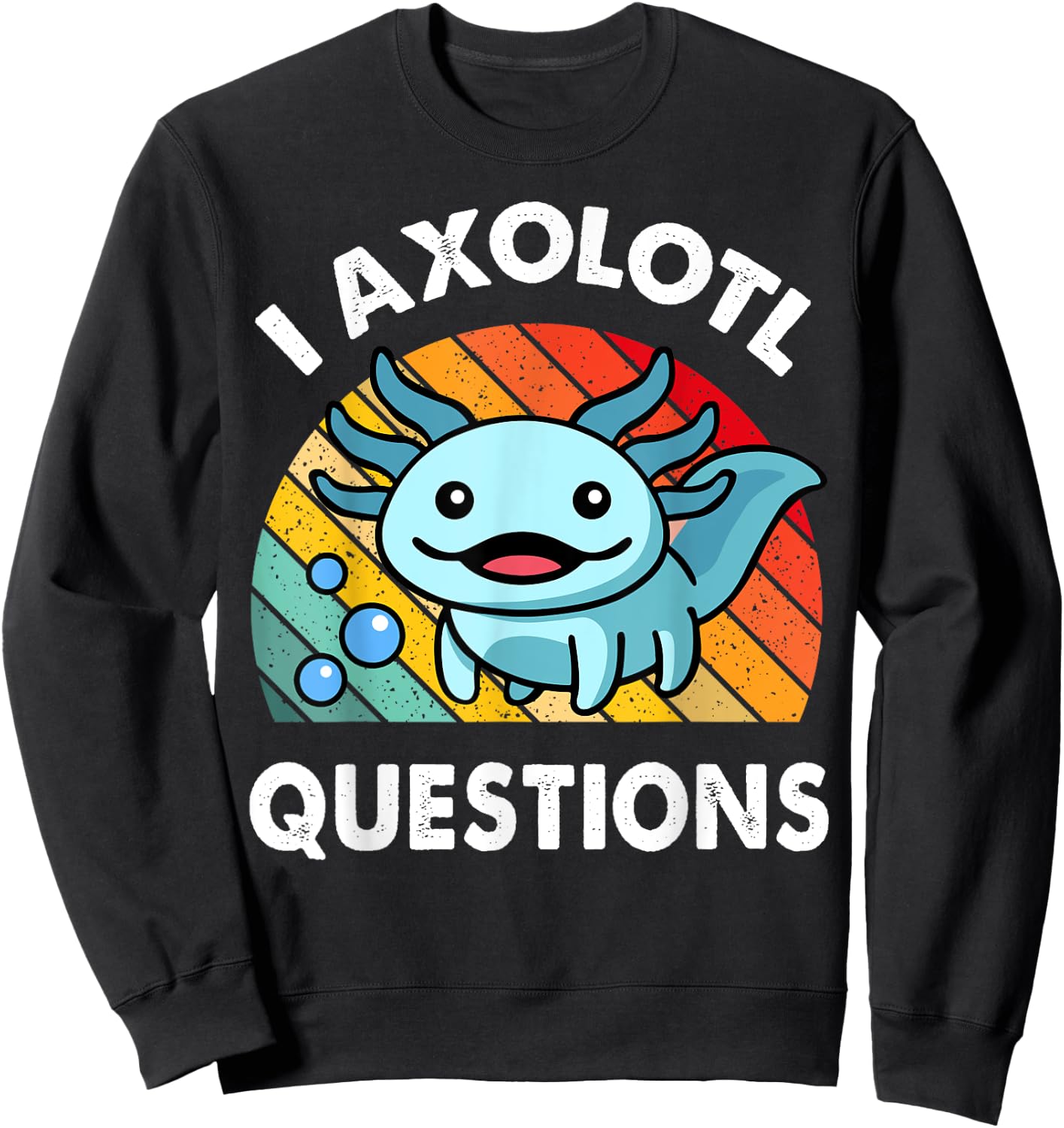 I Axolotl Questions Shirt Funny Cute Kids Men Women Toddler Sweatshirt - Sweatshirt | Black
