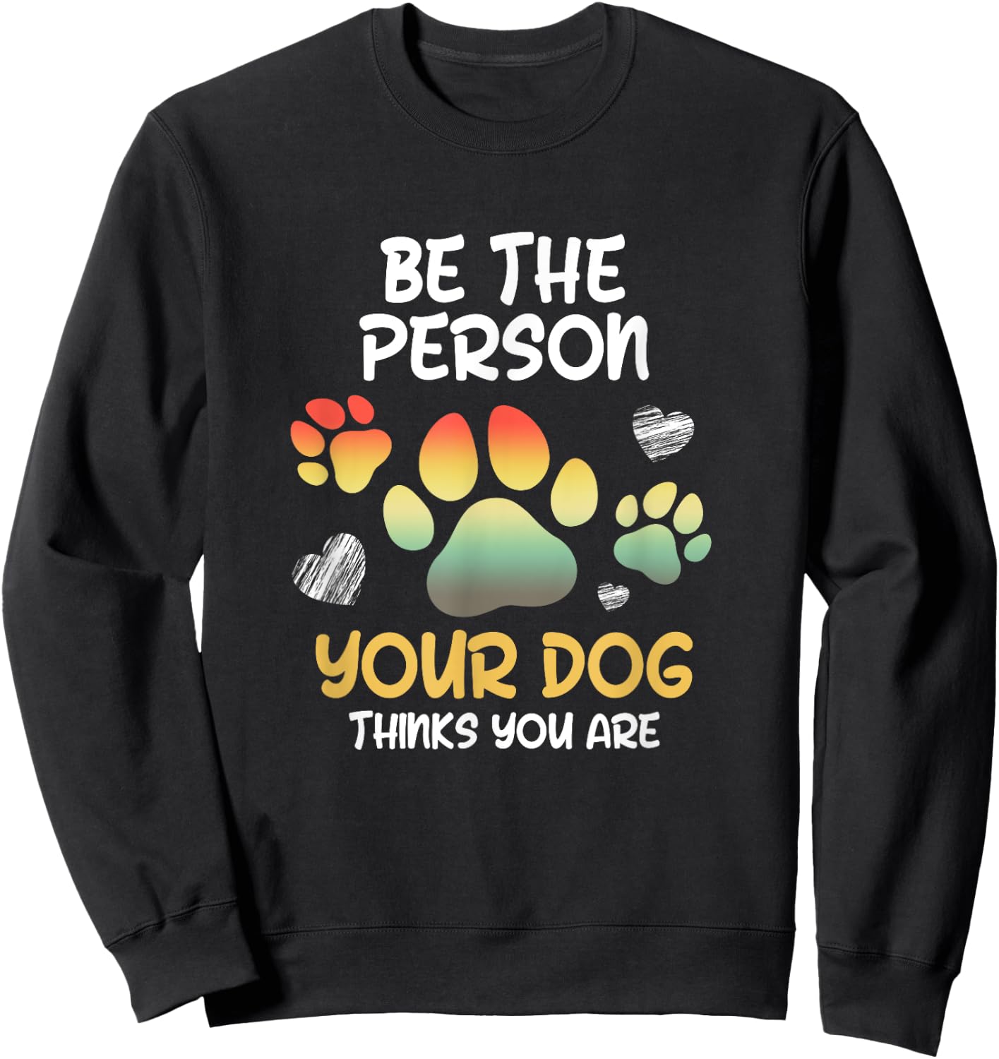 Be the Person Your Dog Thinks you are Dog Person Men Women Sweatshirt - Sweatshirt | Black