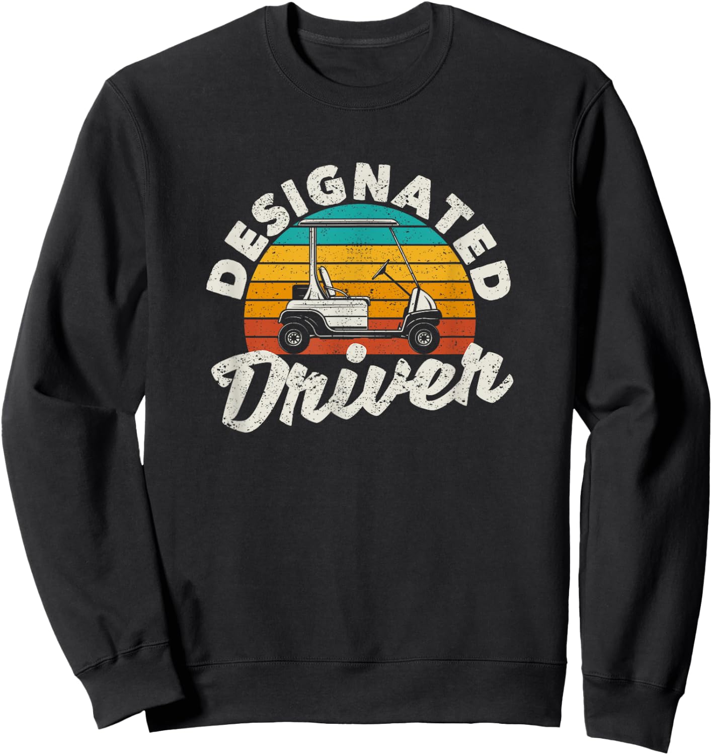 Designated Driver Funny Golf Cart Golfers Driving Car Golfer Sweatshirt - Sweatshirt | Black