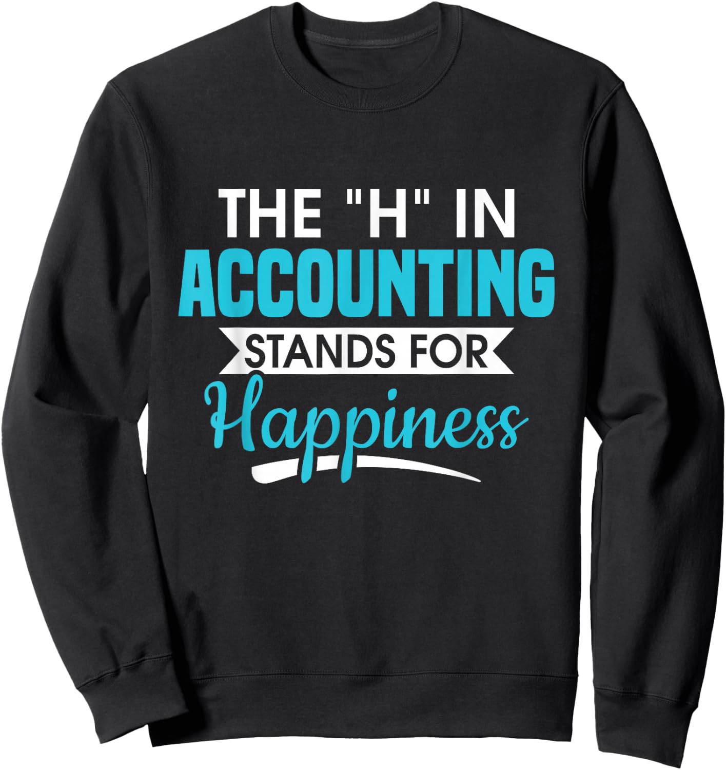 H In Accounting stands for happiness accountant accountant Sweatshirt - Sweatshirt | Black
