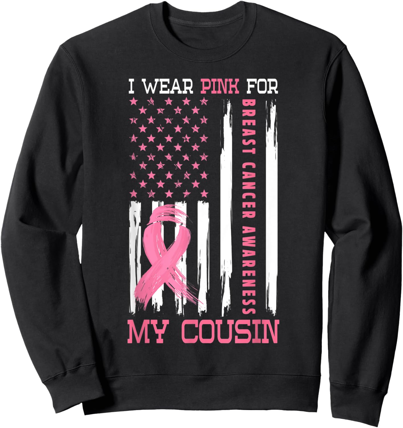 I Wear Pink For My Cousin Breast Cancer Gifts Awareness Sweatshirt - Sweatshirt | Black