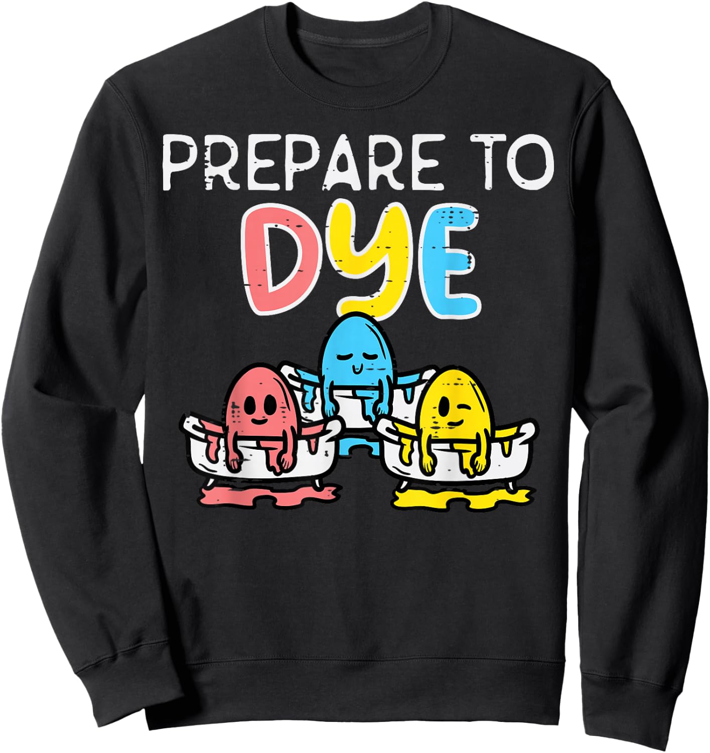 Prepare To Dye Eggs Funny Easter Hunting Pun Men Women Kids Sweatshirt - Sweatshirt | Black