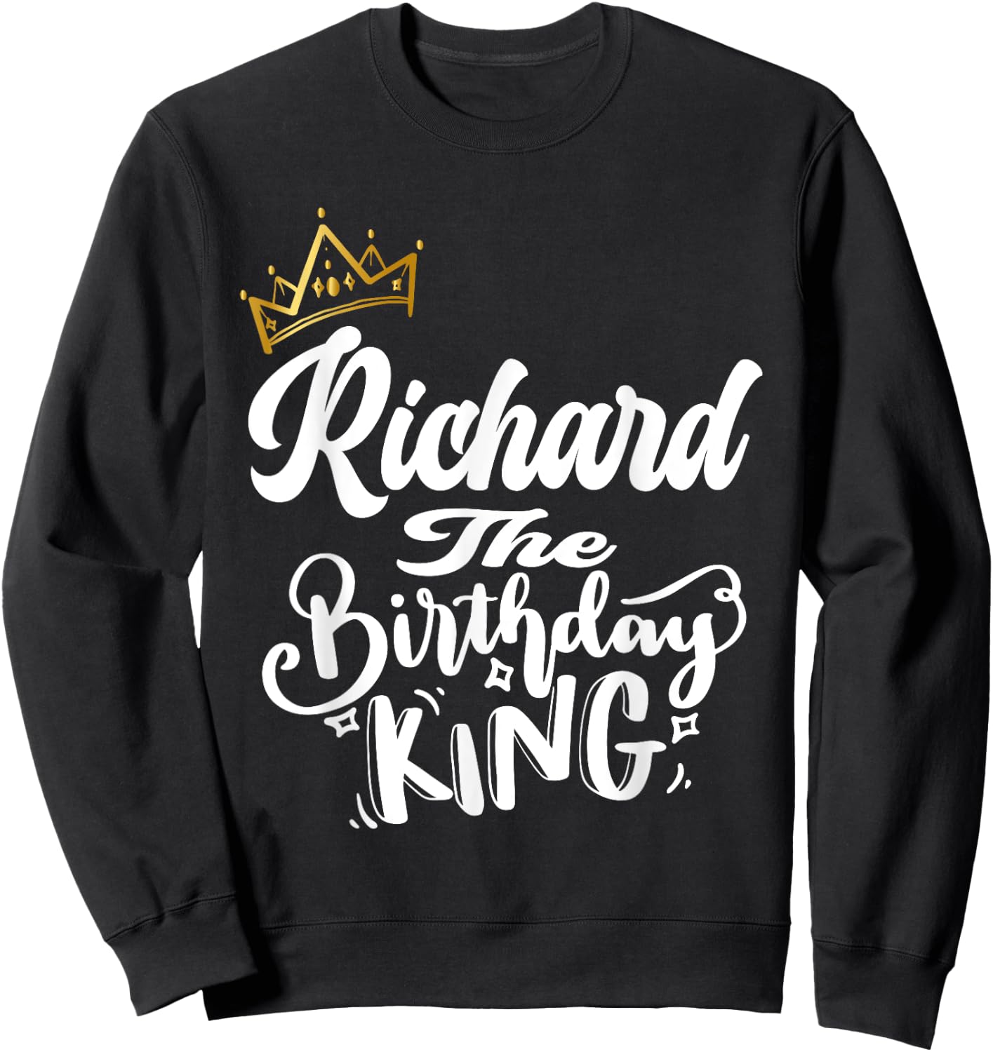 Richard The Birthday King Happy Birthday Shirt Men Boys Teen Sweatshirt - Sweatshirt | Black