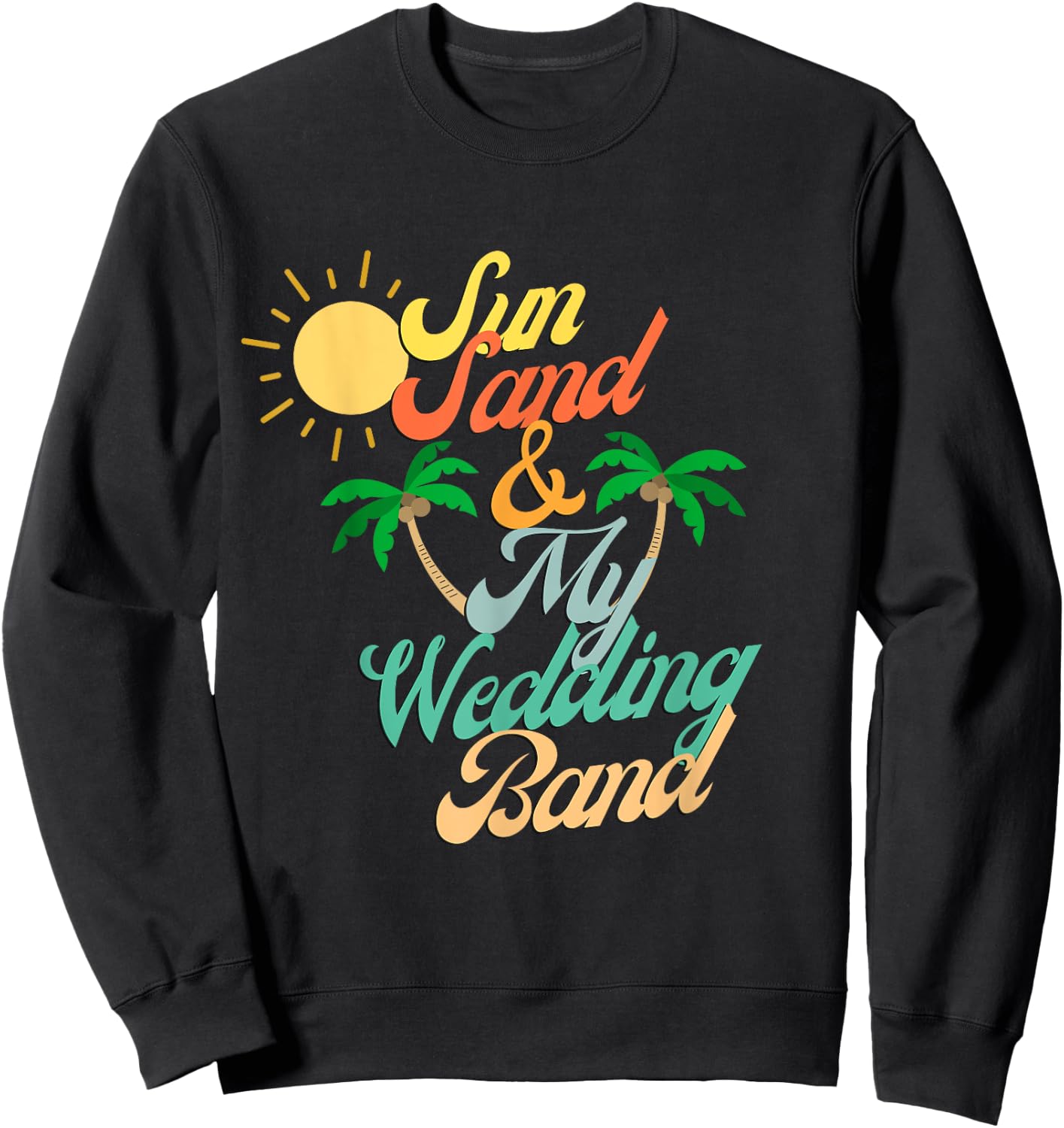 Sun Sand & My Wedding Band Beach Bride Honeymoon Couples Men Women Sweatshirt - Sweatshirt | Black