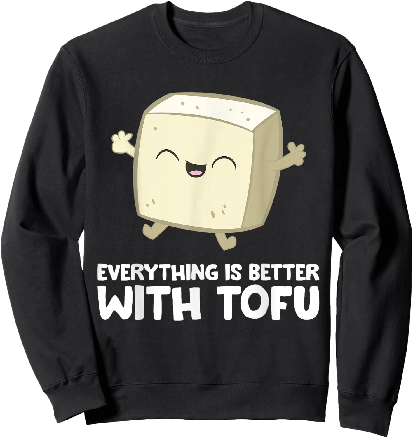 Tofu Vegan Vegetarian Food Everything's Better With Tofu Sweatshirt - Sweatshirt | Black