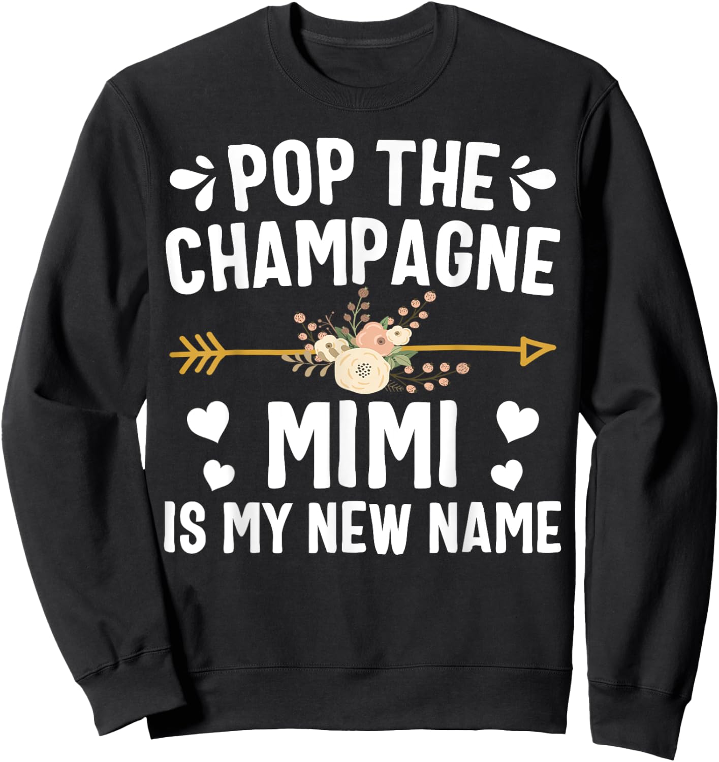 Pop The Champagne Mimi Is My New Name Shirt Mothers Day Sweatshirt - Sweatshirt | Black