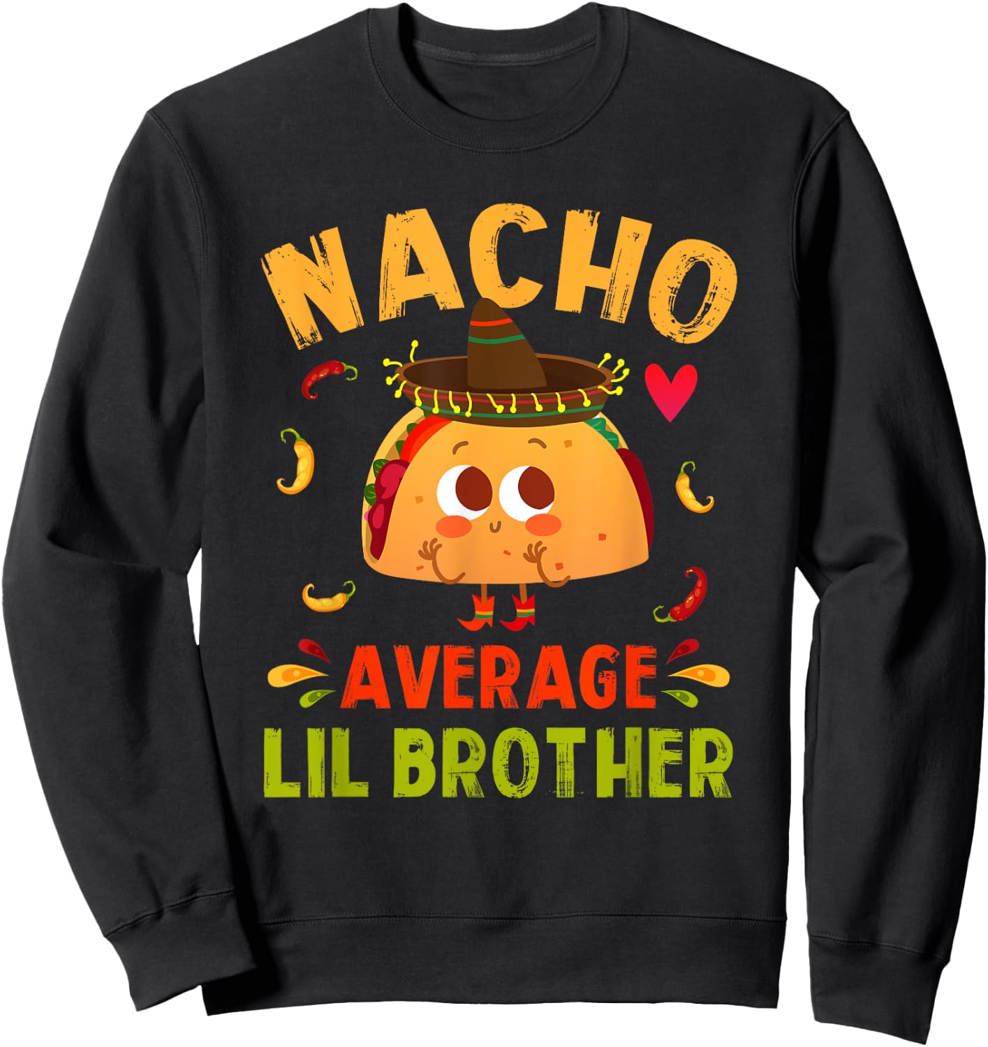 Nacho Average Lil Brother Funny Mexican Taco Boy Little Bro Sweatshirt - Sweatshirt | Black