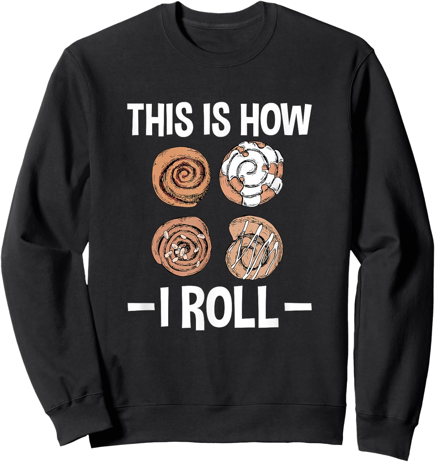 This Is How I Roll, Funny Cinnamon Roll Lover Sweatshirt - Sweatshirt | Black