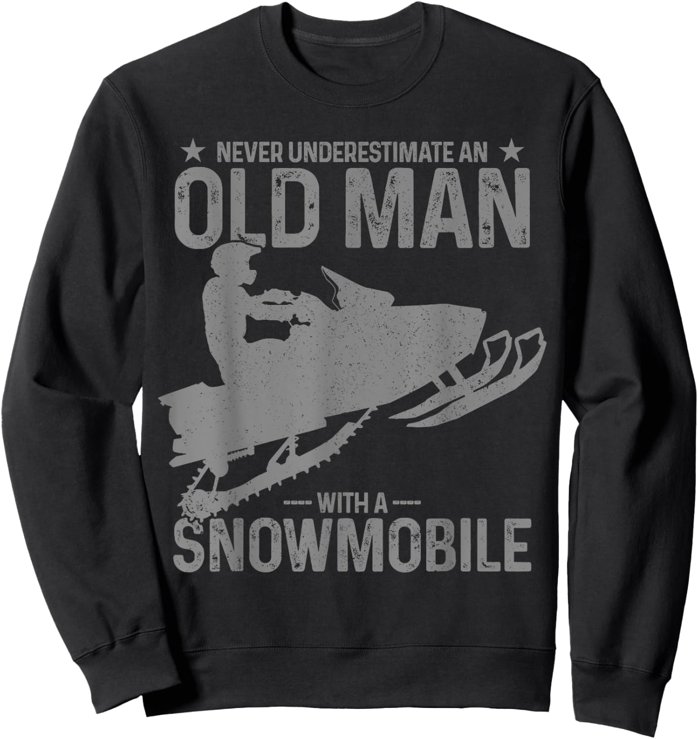 Never Underestimate An Old Man With A Snowmobile Funny Sweatshirt - Sweatshirt | Black