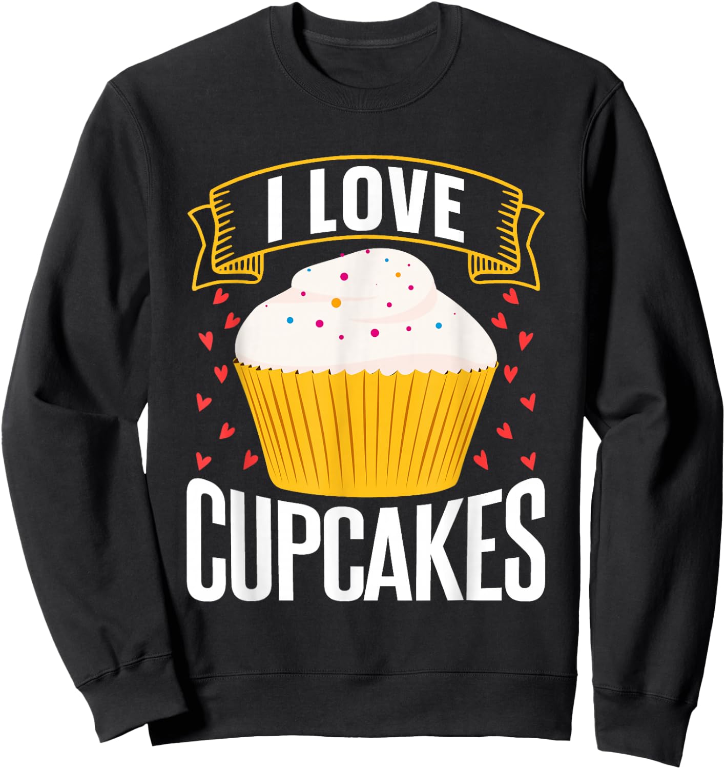 I Love Cupcakes Food Lovers Cupcake Sweet Sweatshirt - Sweatshirt | Black