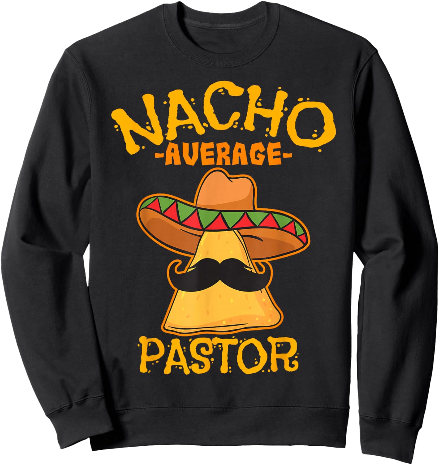 Nacho Average Pastor Preacher Religious Leader Cinco de Mayo Sweatshirt - Sweatshirt | Black
