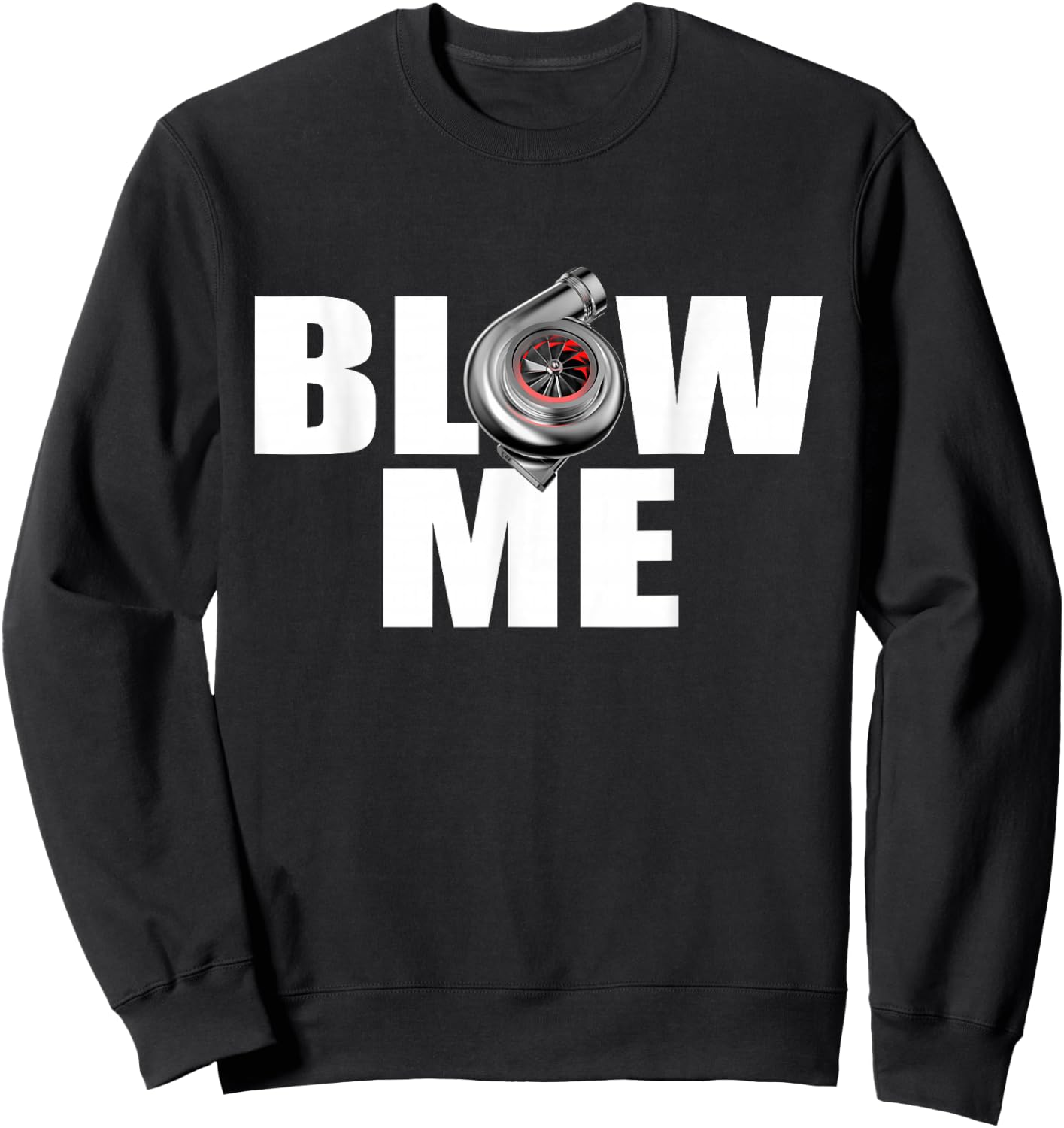 Funny Turbo Blow me drag racing Sweatshirt - Sweatshirt | Black