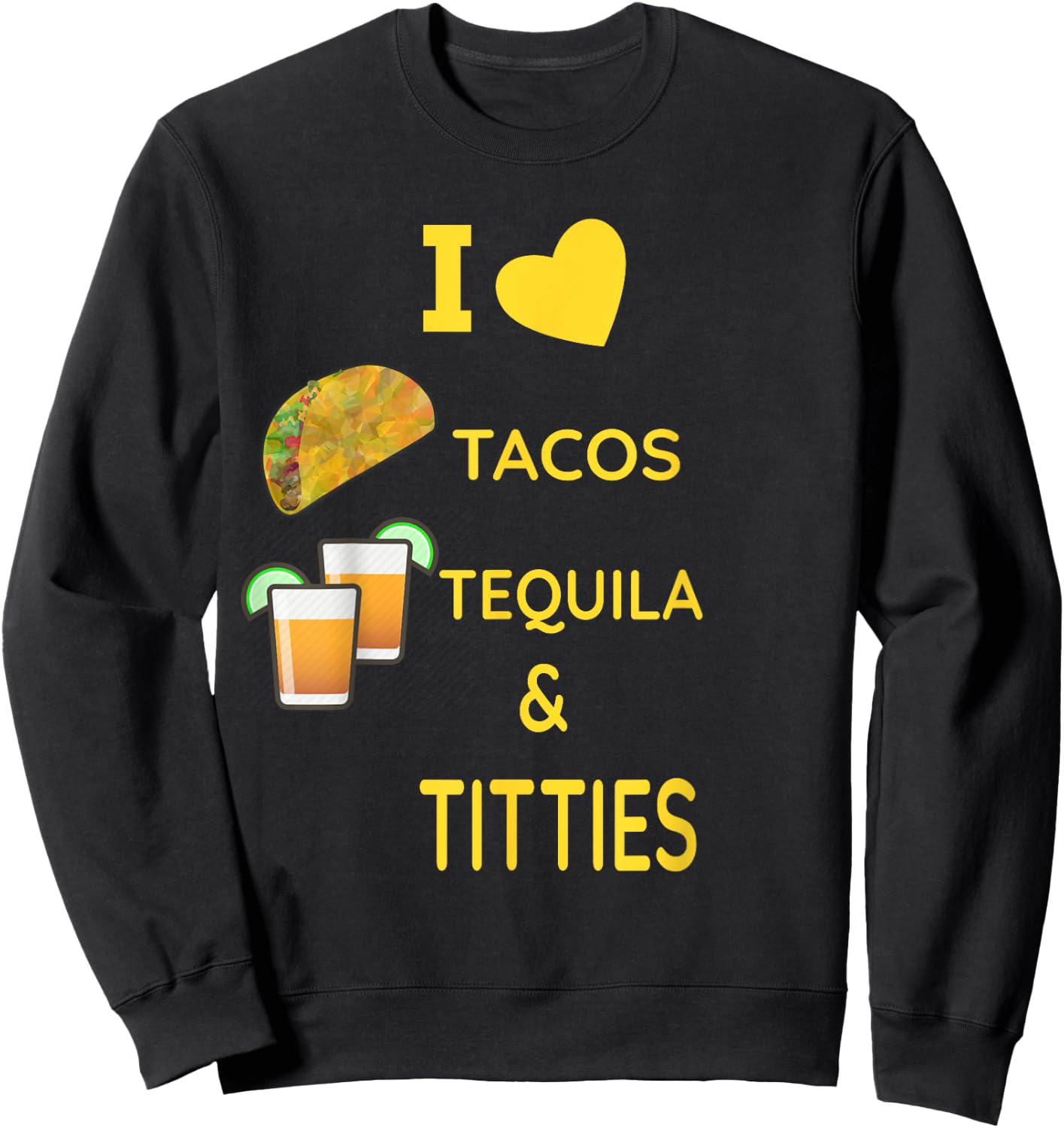 I Love Tacos, Tequila and Titties Sweatshirt - Sweatshirt | Black