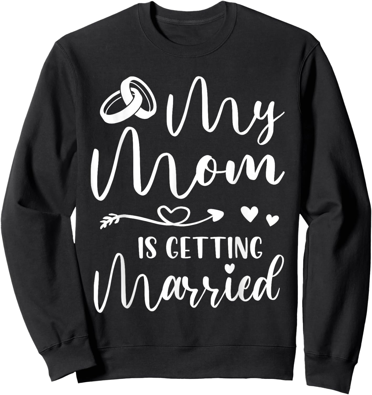 Funny Wedding Joke My Mom Is Getting Married Cool Wedding Sweatshirt - Sweatshirt | Black