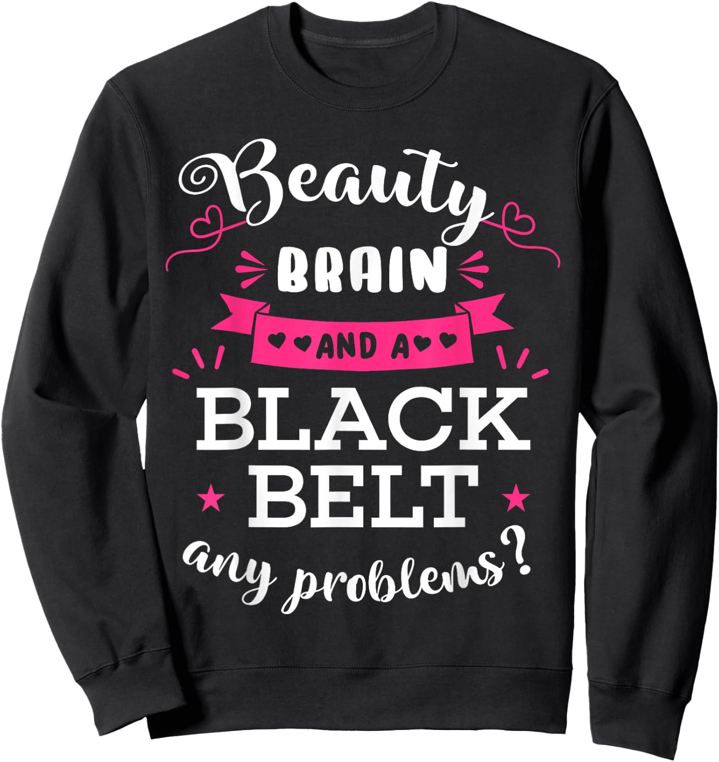 Beauty Brain And A Black Belt Any Problems? Karate Karateka Sweatshirt - Sweatshirt | Black